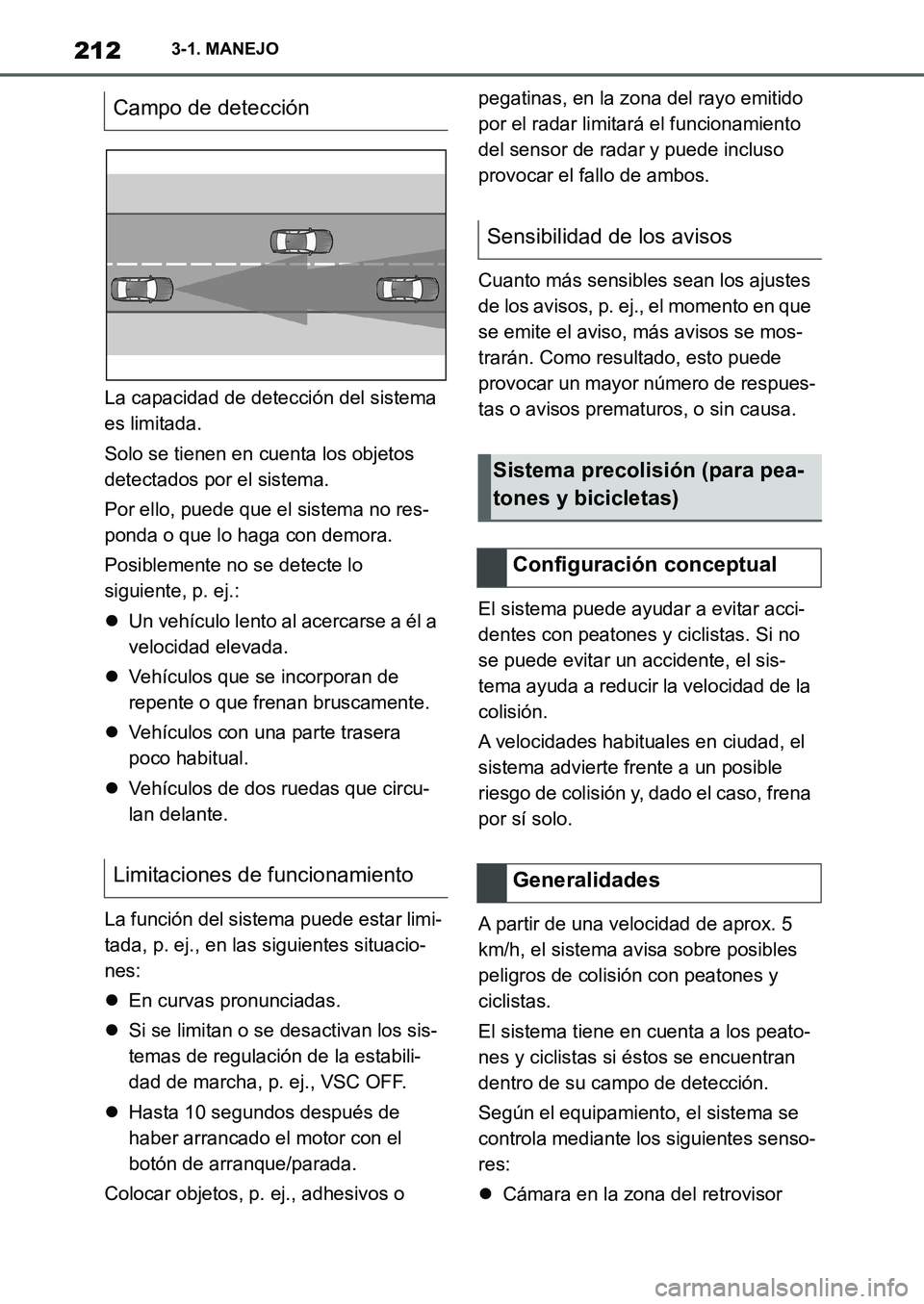TOYOTA SUPRA 2022 Manuale de Empleo (in Spanish) 2123-1. MANEJO
La capacidad de detección del sistema
es limitada.
Solo se tienen en cuenta los objetos
detectados por el sistema.
Por ello, puede que el sistema no res-
ponda o que lo haga con demo TOYOTA SUPRA 2022 Manuale de Empleo (in Spanish) 2123-1. MANEJO
La capacidad de detección del sistema
es limitada.
Solo se tienen en cuenta los objetos
detectados por el sistema.
Por ello, puede que el sistema no res-
ponda o que lo haga con demo