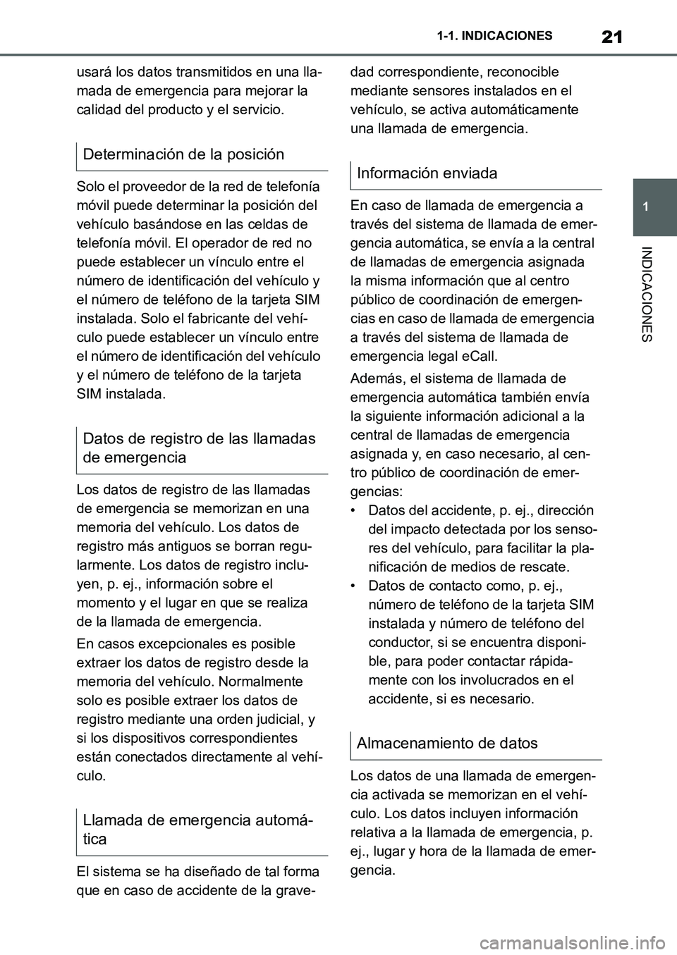 TOYOTA SUPRA 2022 Manuale de Empleo (in Spanish) 21
1 1-1. INDICACIONES
INDICACIONES
usará los datos transmitidos en una lla-
mada de emergencia para mejorar la
calidad del producto y el servicio.
Solo el proveedor de la red de telefonía
móvil TOYOTA SUPRA 2022 Manuale de Empleo (in Spanish) 21
1 1-1. INDICACIONES
INDICACIONES
usará los datos transmitidos en una lla-
mada de emergencia para mejorar la
calidad del producto y el servicio.
Solo el proveedor de la red de telefonía
móvil