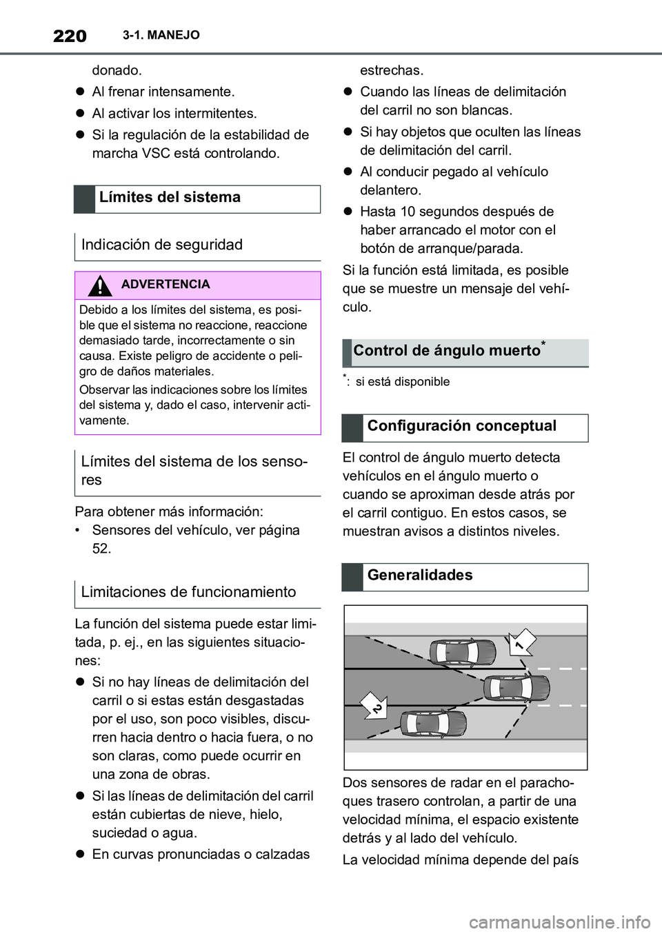 TOYOTA SUPRA 2022  Manuale de Empleo (in Spanish) 2203-1. MANEJO
donado.
Al frenar intensamente.
Al activar los intermitentes.
Si la regulación de la estabilidad de 
marcha VSC está controlando.
Para obtener más información:
• Sensores