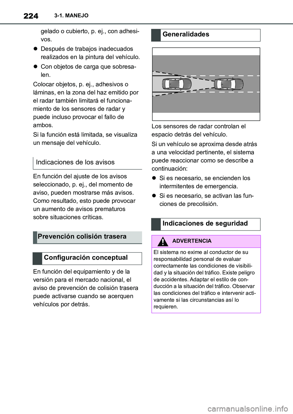 TOYOTA SUPRA 2022  Manuale de Empleo (in Spanish) 2243-1. MANEJO
gelado o cubierto, p. ej., con adhesi-
vos.
Después de trabajos inadecuados 
realizados en la pintura del vehículo.
Con objetos de carga que sobresa-
len.
Colocar objetos, p. ej