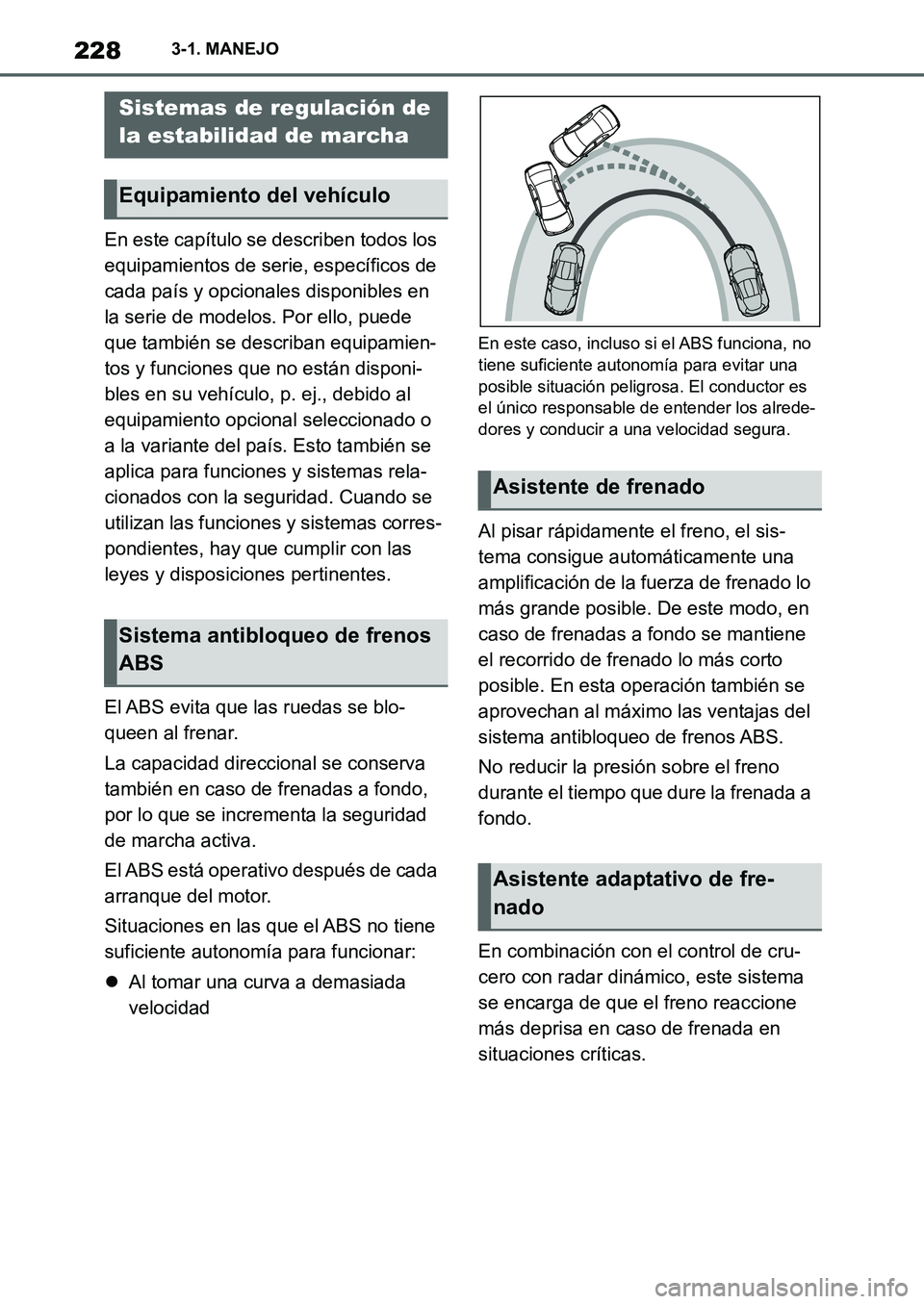 TOYOTA SUPRA 2022  Manuale de Empleo (in Spanish) 2283-1. MANEJO
En este capítulo se describen todos los 
equipamientos de serie, específicos de 
cada país y opcionales disponibles en 
la serie de modelos. Por ello, puede 
que también se describa