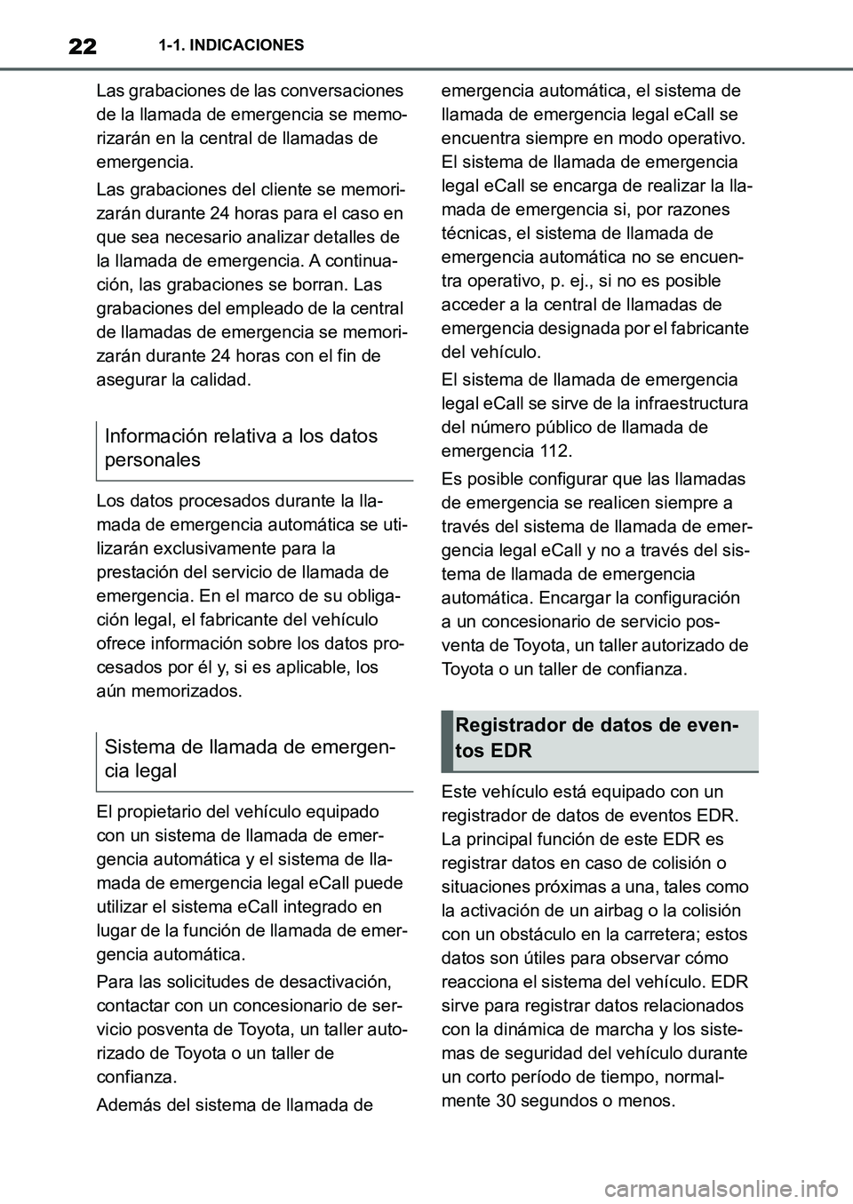 TOYOTA SUPRA 2022 Manuale de Empleo (in Spanish) 221-1. INDICACIONES
Las grabaciones de las conversaciones
de la llamada de emergencia se memo-
rizarán en la central de llamadas de
emergencia.
Las grabaciones del cliente se memori-
zarán durante TOYOTA SUPRA 2022 Manuale de Empleo (in Spanish) 221-1. INDICACIONES
Las grabaciones de las conversaciones
de la llamada de emergencia se memo-
rizarán en la central de llamadas de
emergencia.
Las grabaciones del cliente se memori-
zarán durante