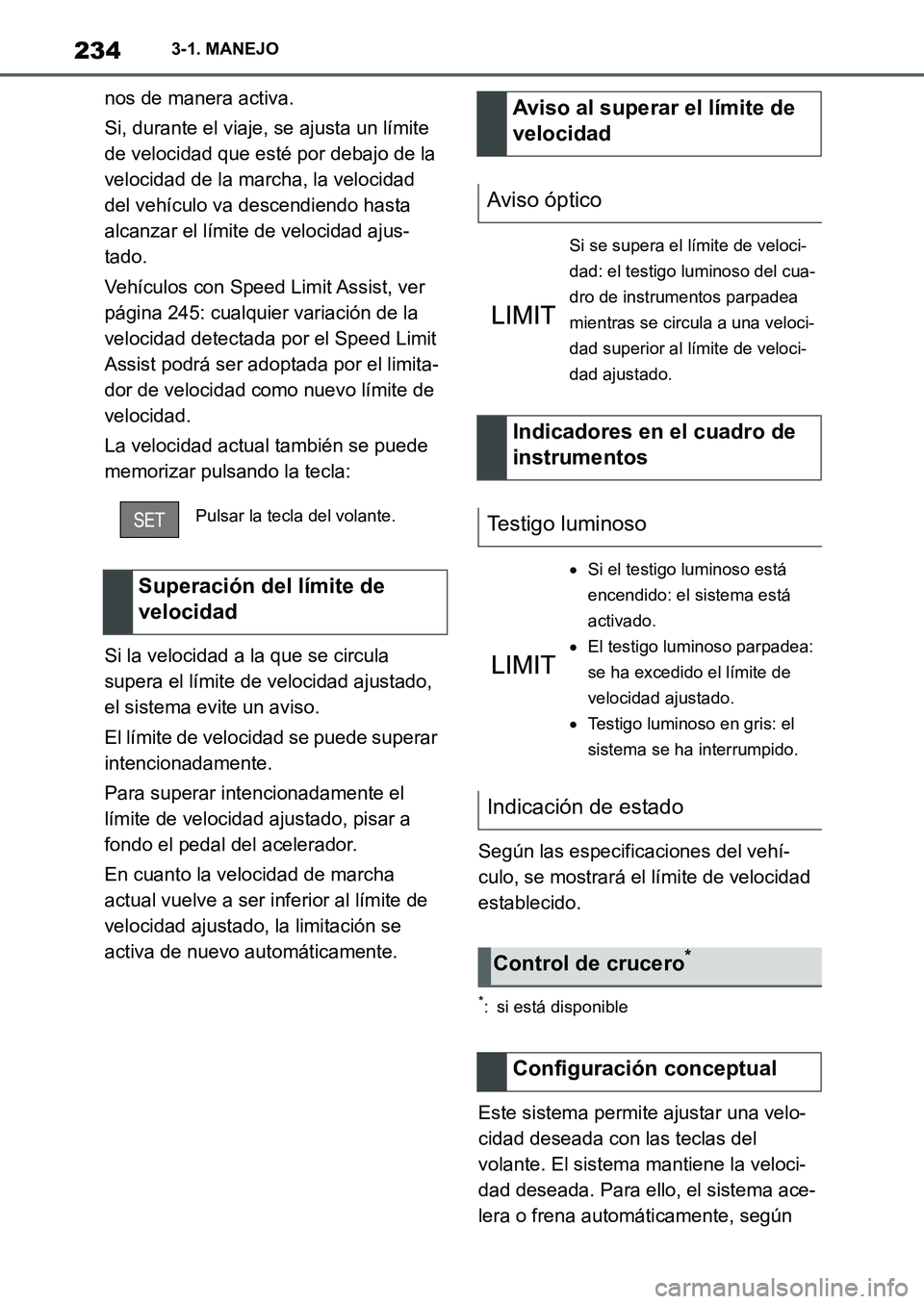 TOYOTA SUPRA 2022 Manuale de Empleo (in Spanish) 2343-1. MANEJO
nos de manera activa.
Si, durante el viaje, se ajusta un límite
de velocidad que esté por debajo de la
velocidad de la marcha, la velocidad
del vehículo va descendiendo hasta
alc TOYOTA SUPRA 2022 Manuale de Empleo (in Spanish) 2343-1. MANEJO
nos de manera activa.
Si, durante el viaje, se ajusta un límite
de velocidad que esté por debajo de la
velocidad de la marcha, la velocidad
del vehículo va descendiendo hasta
alc