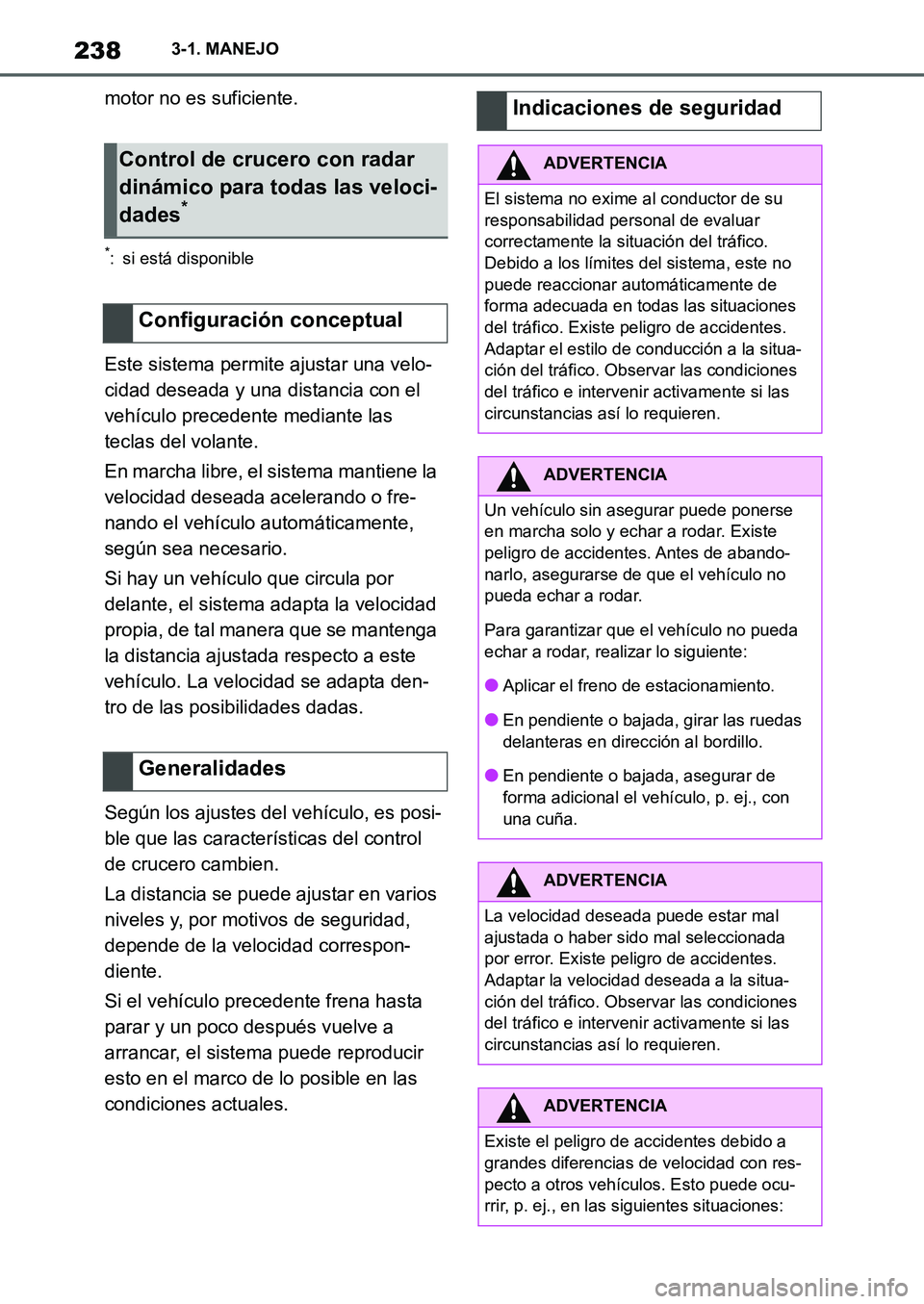 TOYOTA SUPRA 2022 Manuale de Empleo (in Spanish) 2383-1. MANEJO
motor no es suficiente.
*: si está disponible
Este sistema permite ajustar una velo-
cidad deseada y una distancia con el
vehículo precedente mediante las
teclas del volante.
En mar TOYOTA SUPRA 2022 Manuale de Empleo (in Spanish) 2383-1. MANEJO
motor no es suficiente.
*: si está disponible
Este sistema permite ajustar una velo-
cidad deseada y una distancia con el
vehículo precedente mediante las
teclas del volante.
En mar