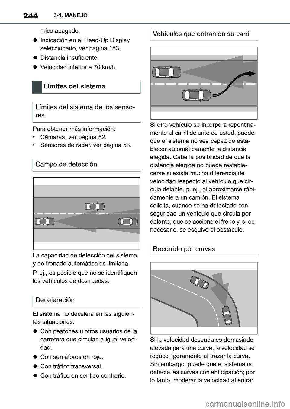 TOYOTA SUPRA 2022 Manuale de Empleo (in Spanish) 2443-1. MANEJO
mico apagado.
Indicación en el Head-Up Display
seleccionado, ver página 183.
Distancia insuficiente.
Velocidad inferior a 70 km/h.
Para obtener más información:
• Cámar TOYOTA SUPRA 2022 Manuale de Empleo (in Spanish) 2443-1. MANEJO
mico apagado.
Indicación en el Head-Up Display
seleccionado, ver página 183.
Distancia insuficiente.
Velocidad inferior a 70 km/h.
Para obtener más información:
• Cámar