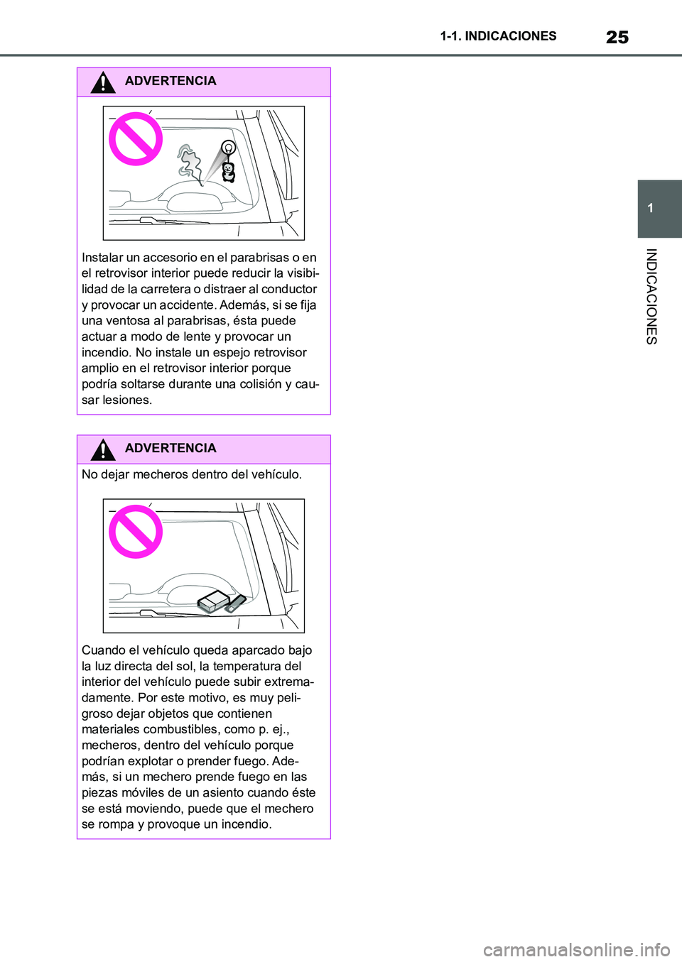 TOYOTA SUPRA 2022 Manuale de Empleo (in Spanish) 25
1 1-1. INDICACIONES
INDICACIONES
ADVERTENCIA
Instalar un accesorio en el parabrisas o en
el retrovisor interior puede reducir la visibi-
lidad de la carretera o distraer al conductor
y provocar u TOYOTA SUPRA 2022 Manuale de Empleo (in Spanish) 25
1 1-1. INDICACIONES
INDICACIONES
ADVERTENCIA
Instalar un accesorio en el parabrisas o en
el retrovisor interior puede reducir la visibi-
lidad de la carretera o distraer al conductor
y provocar u