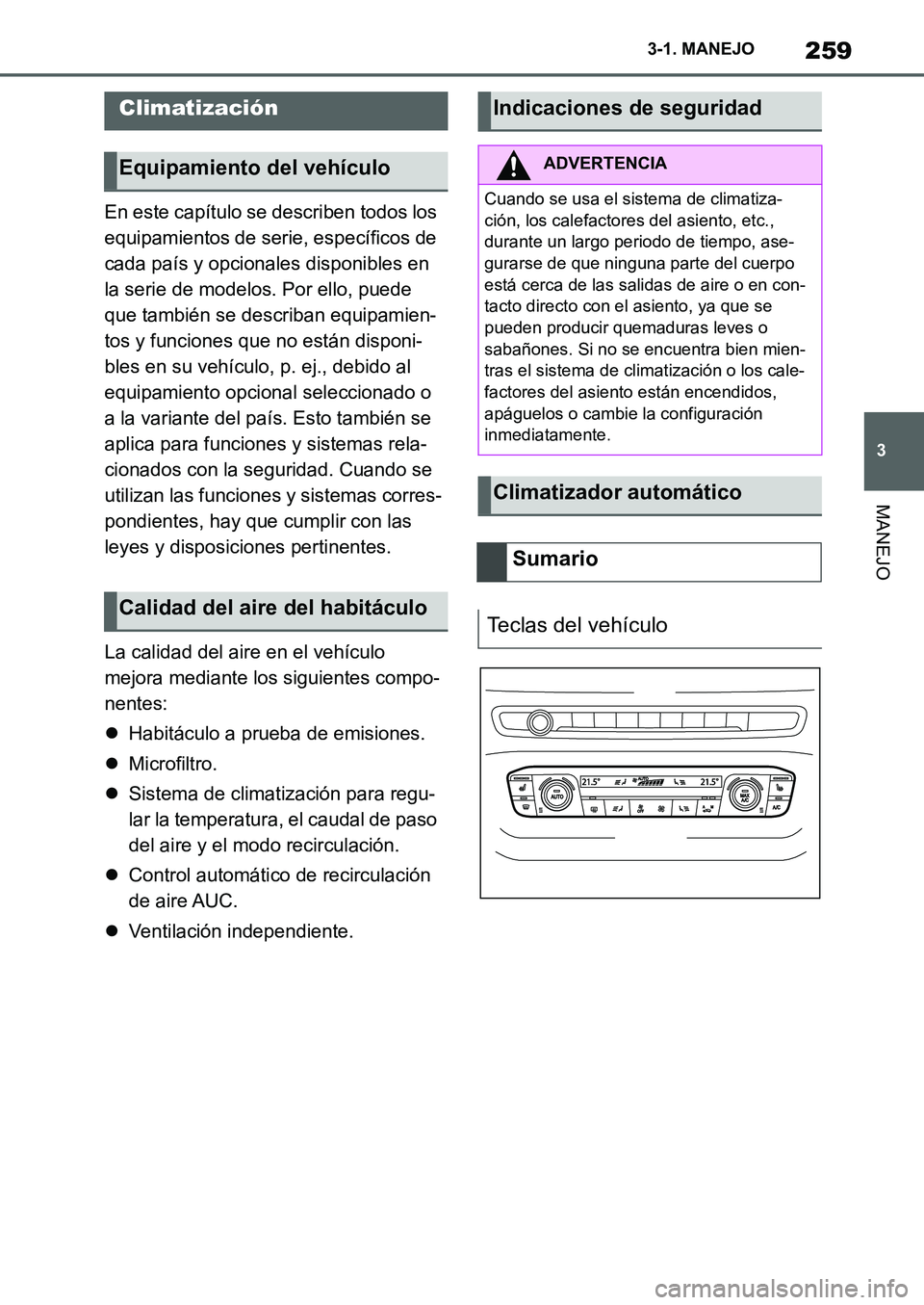 TOYOTA SUPRA 2022 Manuale de Empleo (in Spanish) 259
3 3-1. MANEJO
MANEJO
En este capítulo se describen todos los
equipamientos de serie, específicos de
cada país y opcionales disponibles en
la serie de modelos. Por ello, puede
que también s TOYOTA SUPRA 2022 Manuale de Empleo (in Spanish) 259
3 3-1. MANEJO
MANEJO
En este capítulo se describen todos los
equipamientos de serie, específicos de
cada país y opcionales disponibles en
la serie de modelos. Por ello, puede
que también s
