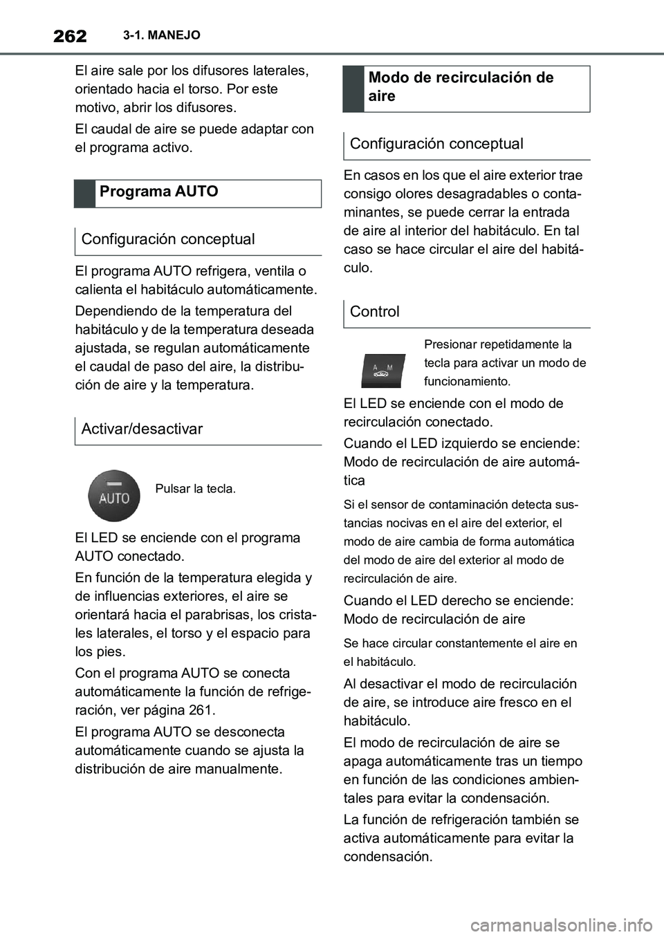 TOYOTA SUPRA 2022 Manuale de Empleo (in Spanish) 2623-1. MANEJO
El aire sale por los difusores laterales,
orientado hacia el torso. Por este
motivo, abrir los difusores.
El caudal de aire se puede adaptar con
el programa activo.
El programa AUTO TOYOTA SUPRA 2022 Manuale de Empleo (in Spanish) 2623-1. MANEJO
El aire sale por los difusores laterales,
orientado hacia el torso. Por este
motivo, abrir los difusores.
El caudal de aire se puede adaptar con
el programa activo.
El programa AUTO