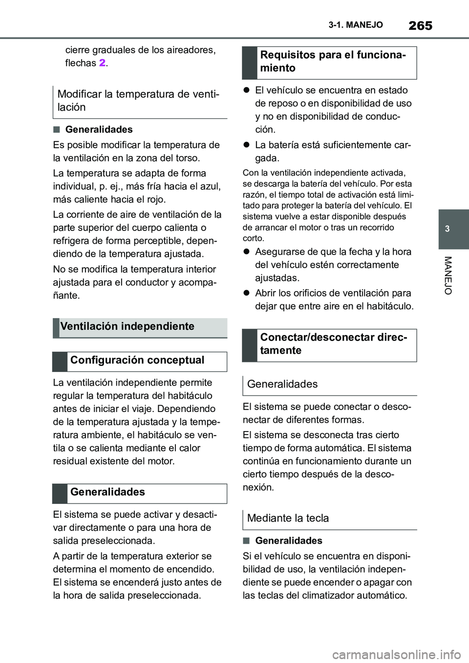 TOYOTA SUPRA 2022 Manuale de Empleo (in Spanish) 265
3 3-1. MANEJO
MANEJO
cierre graduales de los aireadores,
flechas 2.
■Generalidades
Es posible modificar la temperatura de
la ventilación en la zona del torso.
La temperatura se adapta de form TOYOTA SUPRA 2022 Manuale de Empleo (in Spanish) 265
3 3-1. MANEJO
MANEJO
cierre graduales de los aireadores,
flechas 2.
■Generalidades
Es posible modificar la temperatura de
la ventilación en la zona del torso.
La temperatura se adapta de form