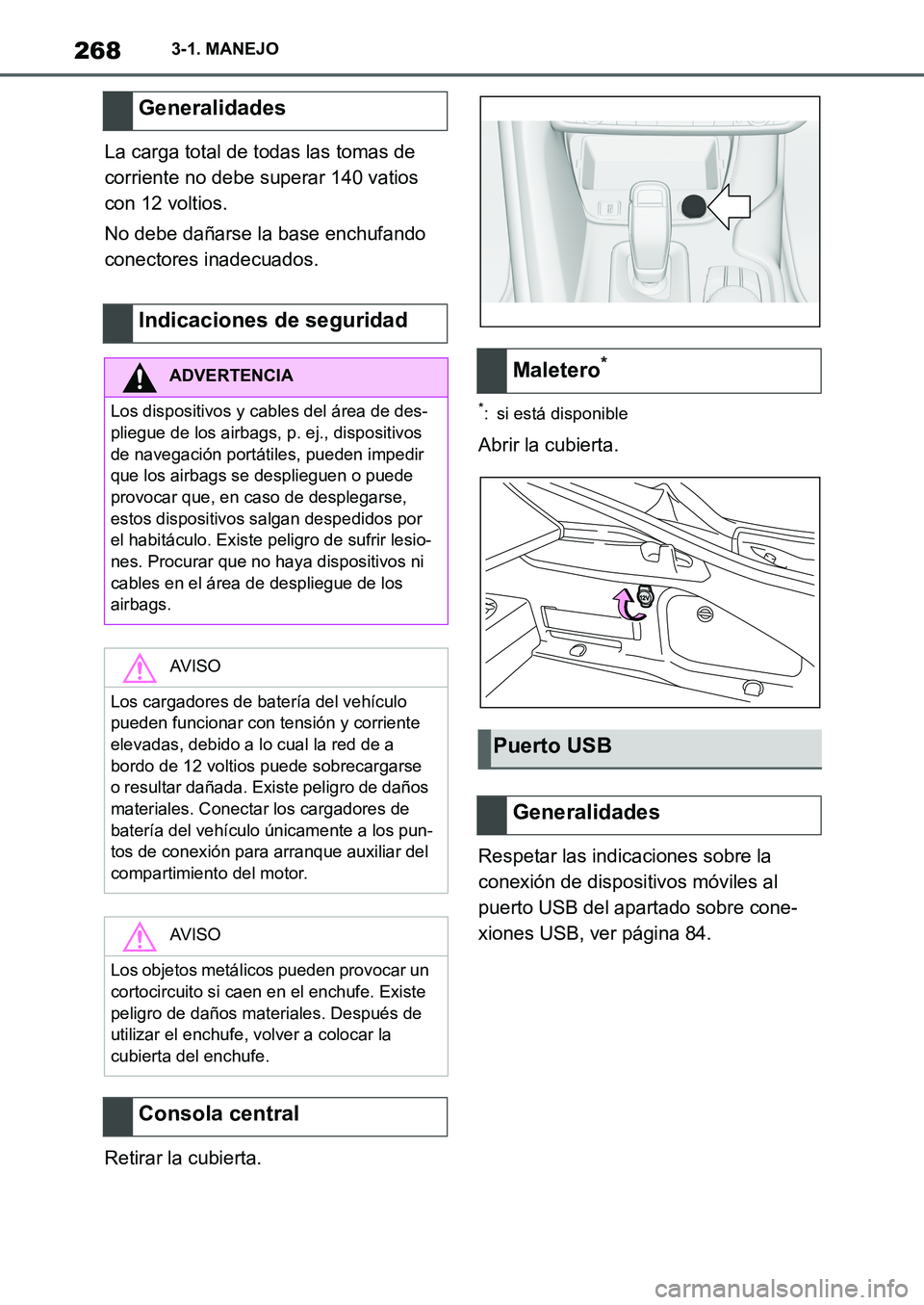 TOYOTA SUPRA 2022 Manuale de Empleo (in Spanish) 2683-1. MANEJO
La carga total de todas las tomas de
corriente no debe superar 140 vatios
con 12 voltios.
No debe dañarse la base enchufando
conectores inadecuados.
Retirar la cubierta.
*: si está TOYOTA SUPRA 2022 Manuale de Empleo (in Spanish) 2683-1. MANEJO
La carga total de todas las tomas de
corriente no debe superar 140 vatios
con 12 voltios.
No debe dañarse la base enchufando
conectores inadecuados.
Retirar la cubierta.
*: si está