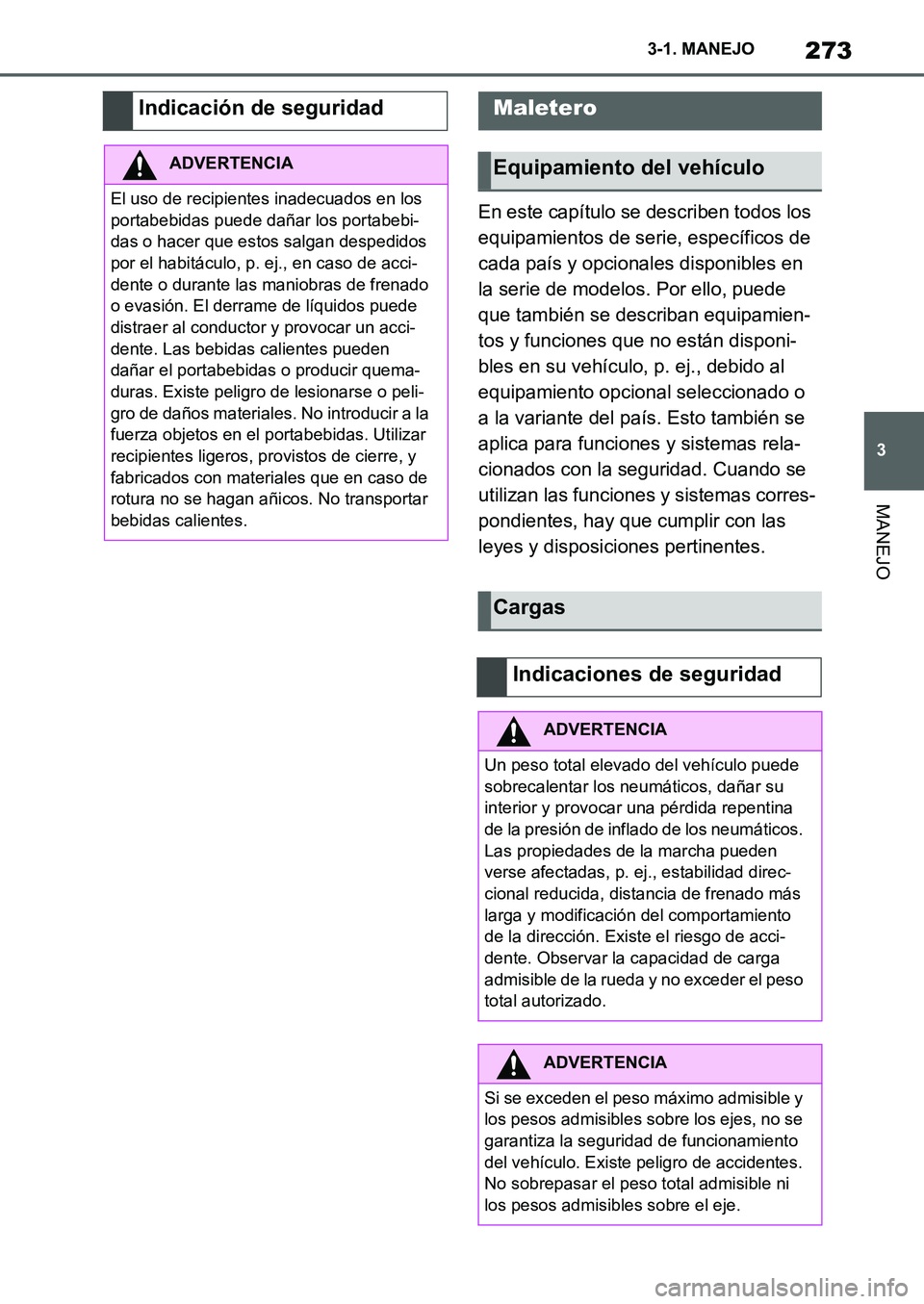 TOYOTA SUPRA 2022 Manuale de Empleo (in Spanish) 273
3 3-1. MANEJO
MANEJO
En este capítulo se describen todos los
equipamientos de serie, específicos de
cada país y opcionales disponibles en
la serie de modelos. Por ello, puede
que también s TOYOTA SUPRA 2022 Manuale de Empleo (in Spanish) 273
3 3-1. MANEJO
MANEJO
En este capítulo se describen todos los
equipamientos de serie, específicos de
cada país y opcionales disponibles en
la serie de modelos. Por ello, puede
que también s