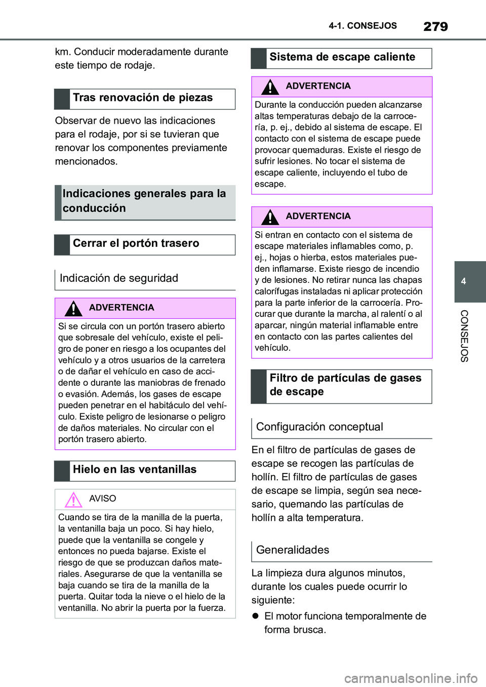 TOYOTA SUPRA 2022 Manuale de Empleo (in Spanish) 279
4 4-1. CONSEJOS
CONSEJOS
km. Conducir moderadamente durante
este tiempo de rodaje.
Observar de nuevo las indicaciones
para el rodaje, por si se tuvieran que
renovar los componentes previamente TOYOTA SUPRA 2022 Manuale de Empleo (in Spanish) 279
4 4-1. CONSEJOS
CONSEJOS
km. Conducir moderadamente durante
este tiempo de rodaje.
Observar de nuevo las indicaciones
para el rodaje, por si se tuvieran que
renovar los componentes previamente