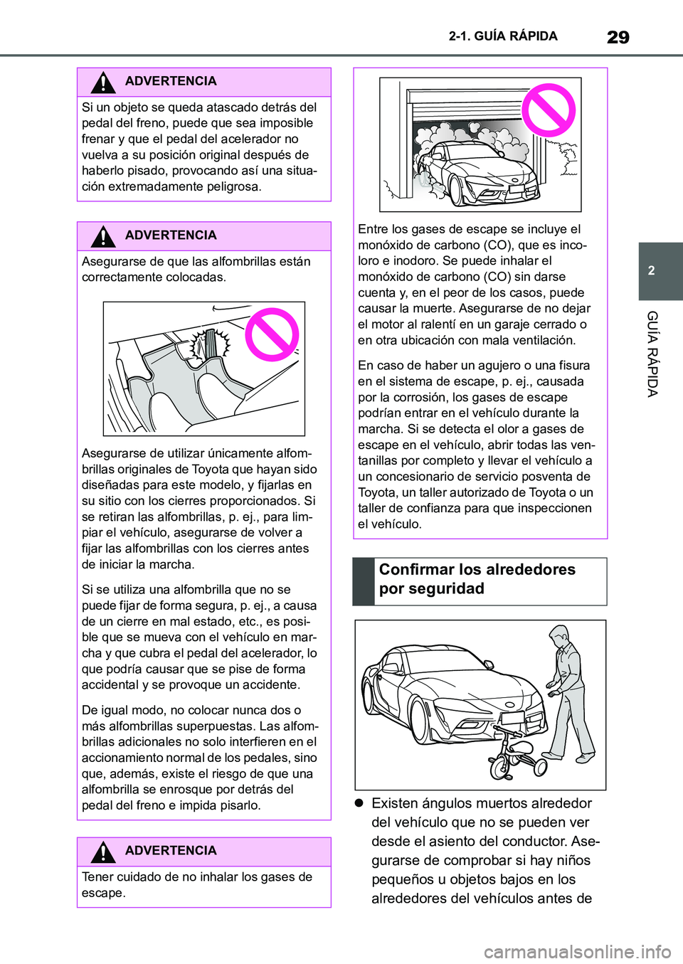 TOYOTA SUPRA 2022 Manuale de Empleo (in Spanish) 29
2 2-1. GUÍA RÁPIDA
GUÍA RÁPIDA
Existen ángulos muertos alrededor
del vehículo que no se pueden ver
desde el asiento del conductor. Ase-
gurarse de comprobar si hay niños
pequeños u ob TOYOTA SUPRA 2022 Manuale de Empleo (in Spanish) 29
2 2-1. GUÍA RÁPIDA
GUÍA RÁPIDA
Existen ángulos muertos alrededor
del vehículo que no se pueden ver
desde el asiento del conductor. Ase-
gurarse de comprobar si hay niños
pequeños u ob