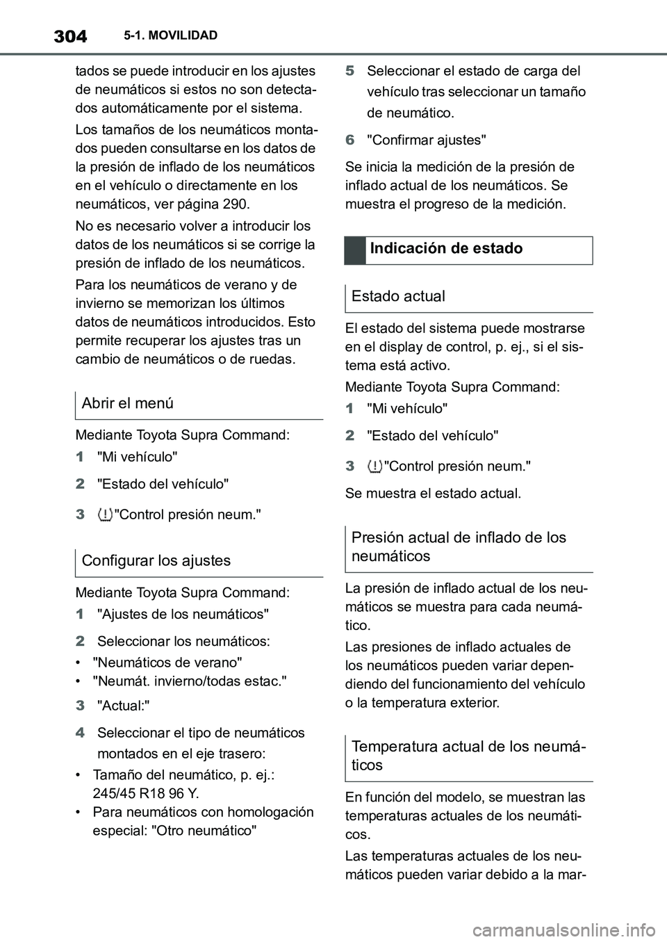 TOYOTA SUPRA 2022 Manuale de Empleo (in Spanish) 3045-1. MOVILIDAD
tados se puede introducir en los ajustes
de neumáticos si estos no son detecta-
dos automáticamente por el sistema.
Los tamaños de los neumáticos monta-
dos pueden consultarse e TOYOTA SUPRA 2022 Manuale de Empleo (in Spanish) 3045-1. MOVILIDAD
tados se puede introducir en los ajustes
de neumáticos si estos no son detecta-
dos automáticamente por el sistema.
Los tamaños de los neumáticos monta-
dos pueden consultarse e