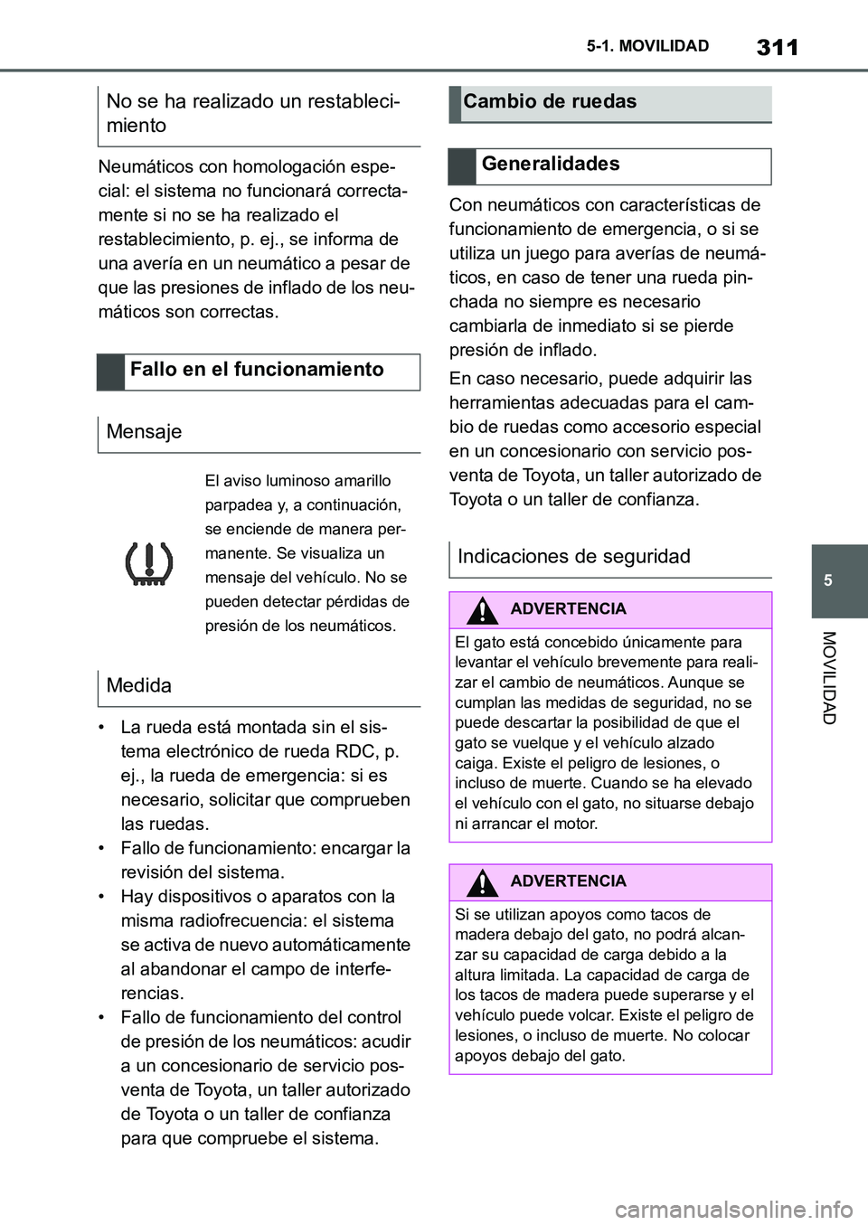 TOYOTA SUPRA 2022 Manuale de Empleo (in Spanish) 311
5 5-1. MOVILIDAD
MOVILIDAD
Neumáticos con homologación espe-
cial: el sistema no funcionará correcta-
mente si no se ha realizado el
restablecimiento, p. ej., se informa de
una avería en un TOYOTA SUPRA 2022 Manuale de Empleo (in Spanish) 311
5 5-1. MOVILIDAD
MOVILIDAD
Neumáticos con homologación espe-
cial: el sistema no funcionará correcta-
mente si no se ha realizado el
restablecimiento, p. ej., se informa de
una avería en un