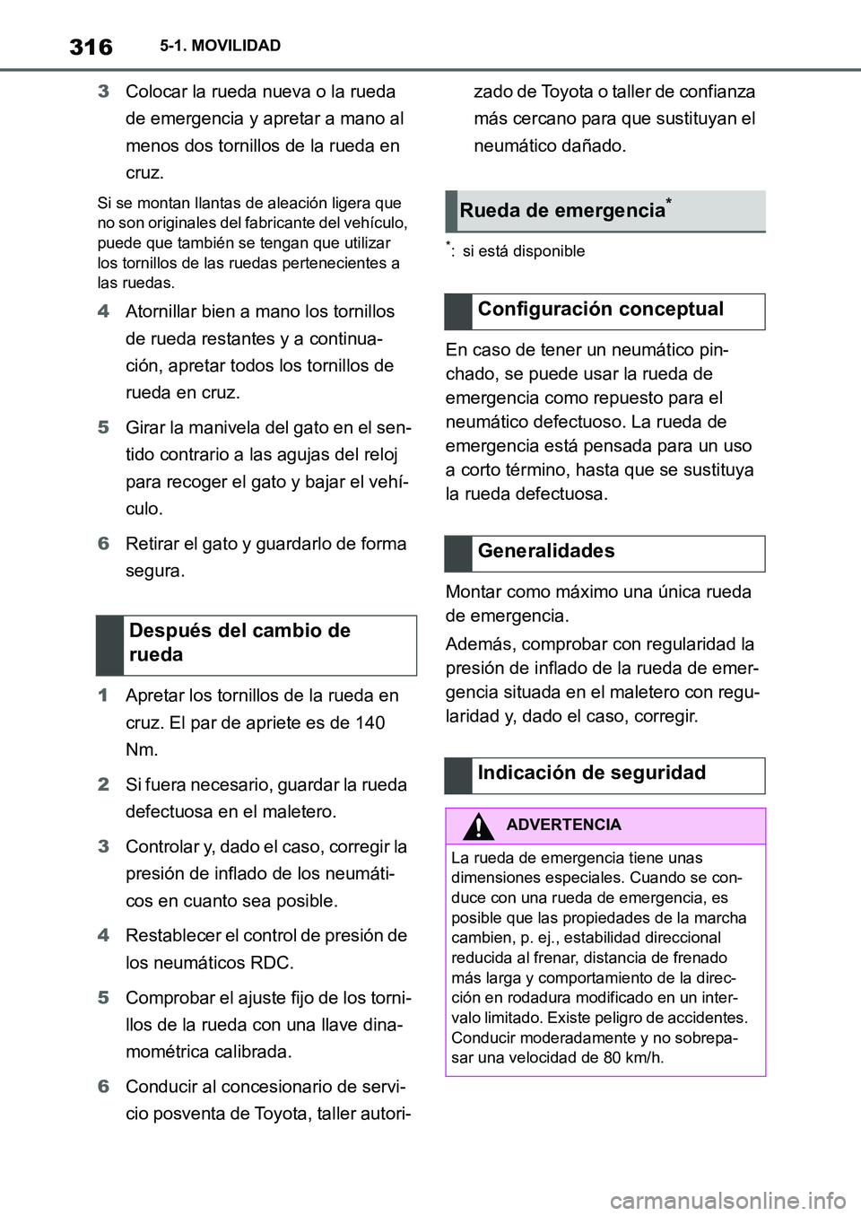TOYOTA SUPRA 2022 Manuale de Empleo (in Spanish) 3165-1. MOVILIDAD
3Colocar la rueda nueva o la rueda
de emergencia y apretar a mano al
menos dos tornillos de la rueda en
cruz.
Si se montan llantas de aleación ligera que
no son originales del f TOYOTA SUPRA 2022 Manuale de Empleo (in Spanish) 3165-1. MOVILIDAD
3Colocar la rueda nueva o la rueda
de emergencia y apretar a mano al
menos dos tornillos de la rueda en
cruz.
Si se montan llantas de aleación ligera que
no son originales del f