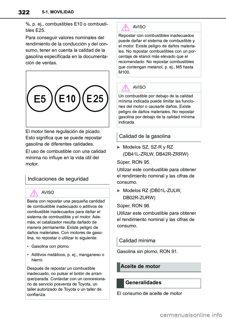 TOYOTA SUPRA 2022 Manuale de Empleo (in Spanish) 3225-1. MOVILIDAD
%, p. ej., combustibles E10 o combusti-
bles E25.
Para conseguir valores nominales del
rendimiento de la conducción y del con-
sumo, tener en cuenta la calidad de la
gasolina espe TOYOTA SUPRA 2022 Manuale de Empleo (in Spanish) 3225-1. MOVILIDAD
%, p. ej., combustibles E10 o combusti-
bles E25.
Para conseguir valores nominales del
rendimiento de la conducción y del con-
sumo, tener en cuenta la calidad de la
gasolina espe