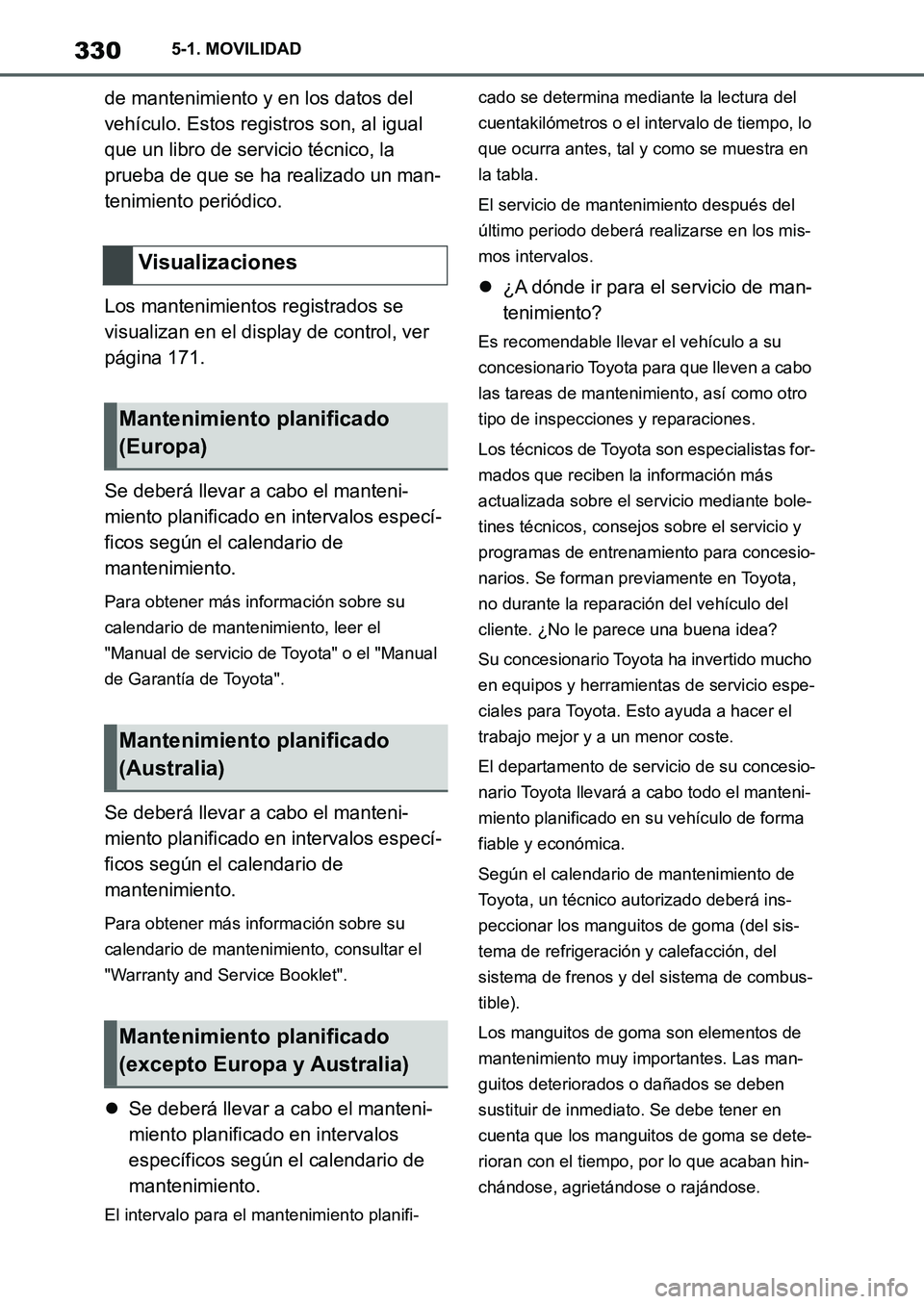 TOYOTA SUPRA 2022 Manuale de Empleo (in Spanish) 3305-1. MOVILIDAD
de mantenimiento y en los datos del
vehículo. Estos registros son, al igual
que un libro de servicio técnico, la
prueba de que se ha realizado un man-
tenimiento periódico.
Los TOYOTA SUPRA 2022 Manuale de Empleo (in Spanish) 3305-1. MOVILIDAD
de mantenimiento y en los datos del
vehículo. Estos registros son, al igual
que un libro de servicio técnico, la
prueba de que se ha realizado un man-
tenimiento periódico.
Los