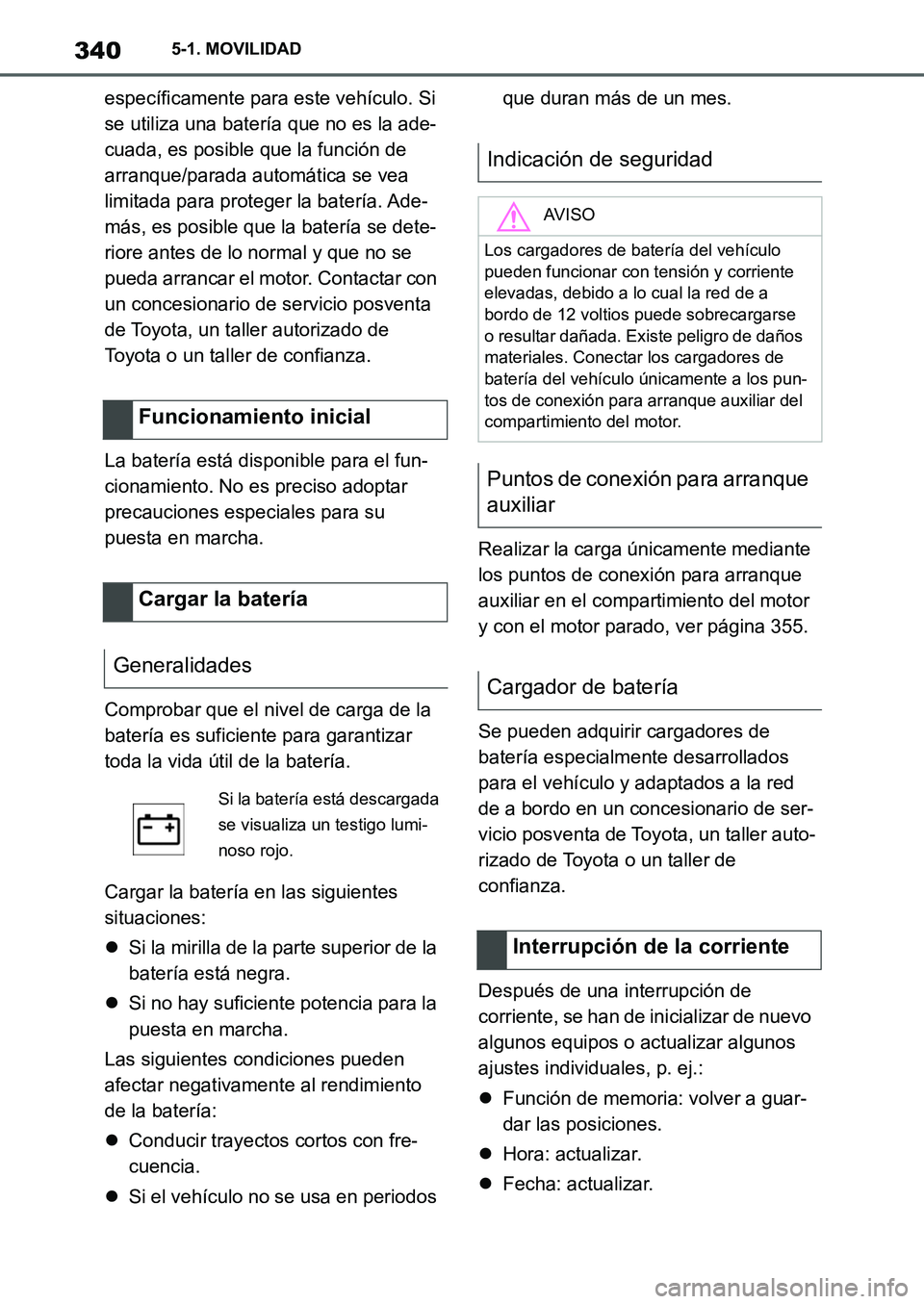 TOYOTA SUPRA 2022 Manuale de Empleo (in Spanish) 3405-1. MOVILIDAD
específicamente para este vehículo. Si
se utiliza una batería que no es la ade-
cuada, es posible que la función de
arranque/parada automática se vea
limitada para proteger l TOYOTA SUPRA 2022 Manuale de Empleo (in Spanish) 3405-1. MOVILIDAD
específicamente para este vehículo. Si
se utiliza una batería que no es la ade-
cuada, es posible que la función de
arranque/parada automática se vea
limitada para proteger l