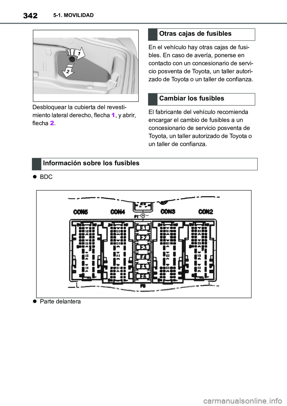 TOYOTA SUPRA 2022 Manuale de Empleo (in Spanish) 3425-1. MOVILIDAD
Desbloquear la cubierta del revesti-
miento lateral derecho, flecha 1, y abrir,
flecha 2.En el vehículo hay otras cajas de fusi-
bles. En caso de avería, ponerse en
contacto con TOYOTA SUPRA 2022 Manuale de Empleo (in Spanish) 3425-1. MOVILIDAD
Desbloquear la cubierta del revesti-
miento lateral derecho, flecha 1, y abrir,
flecha 2.En el vehículo hay otras cajas de fusi-
bles. En caso de avería, ponerse en
contacto con