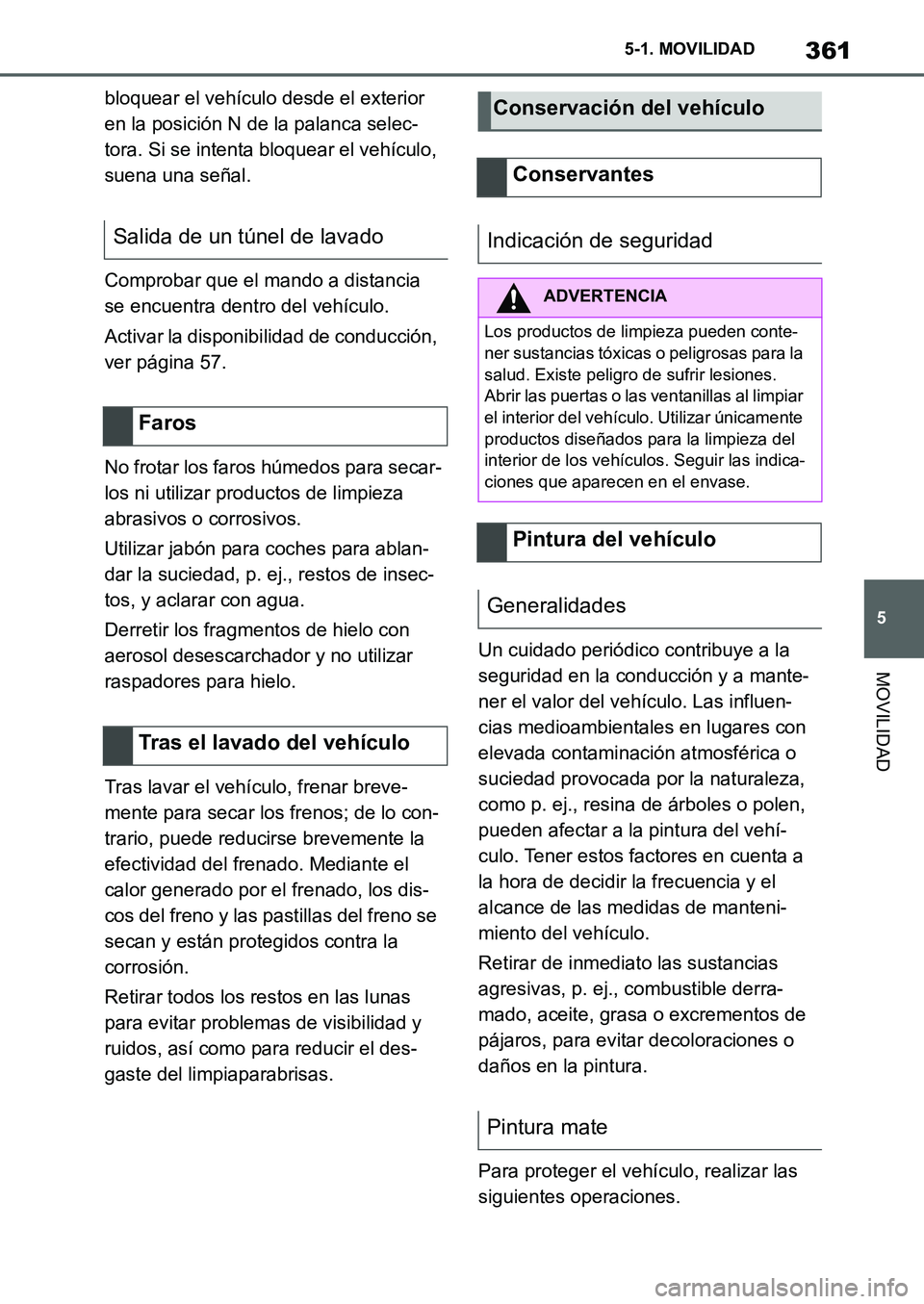 TOYOTA SUPRA 2022 Manuale de Empleo (in Spanish) 361
5 5-1. MOVILIDAD
MOVILIDAD
bloquear el vehículo desde el exterior
en la posición N de la palanca selec-
tora. Si se intenta bloquear el vehículo,
suena una señal.
Comprobar que el mando a di TOYOTA SUPRA 2022 Manuale de Empleo (in Spanish) 361
5 5-1. MOVILIDAD
MOVILIDAD
bloquear el vehículo desde el exterior
en la posición N de la palanca selec-
tora. Si se intenta bloquear el vehículo,
suena una señal.
Comprobar que el mando a di