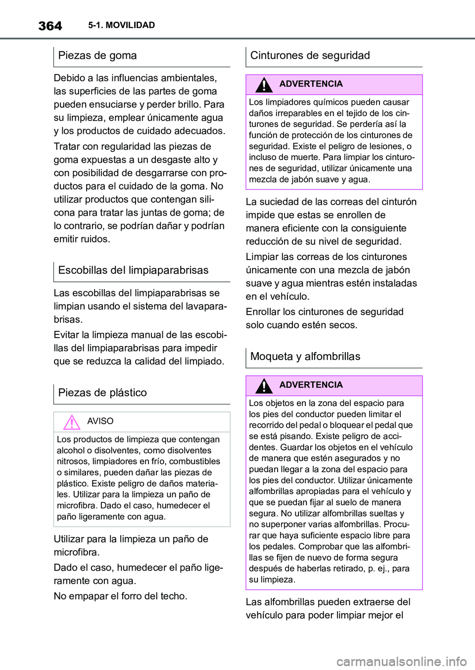 TOYOTA SUPRA 2022 Manuale de Empleo (in Spanish) 3645-1. MOVILIDAD
Debido a las influencias ambientales,
las superficies de las partes de goma
pueden ensuciarse y perder brillo. Para
su limpieza, emplear únicamente agua
y los productos de cuida TOYOTA SUPRA 2022 Manuale de Empleo (in Spanish) 3645-1. MOVILIDAD
Debido a las influencias ambientales,
las superficies de las partes de goma
pueden ensuciarse y perder brillo. Para
su limpieza, emplear únicamente agua
y los productos de cuida