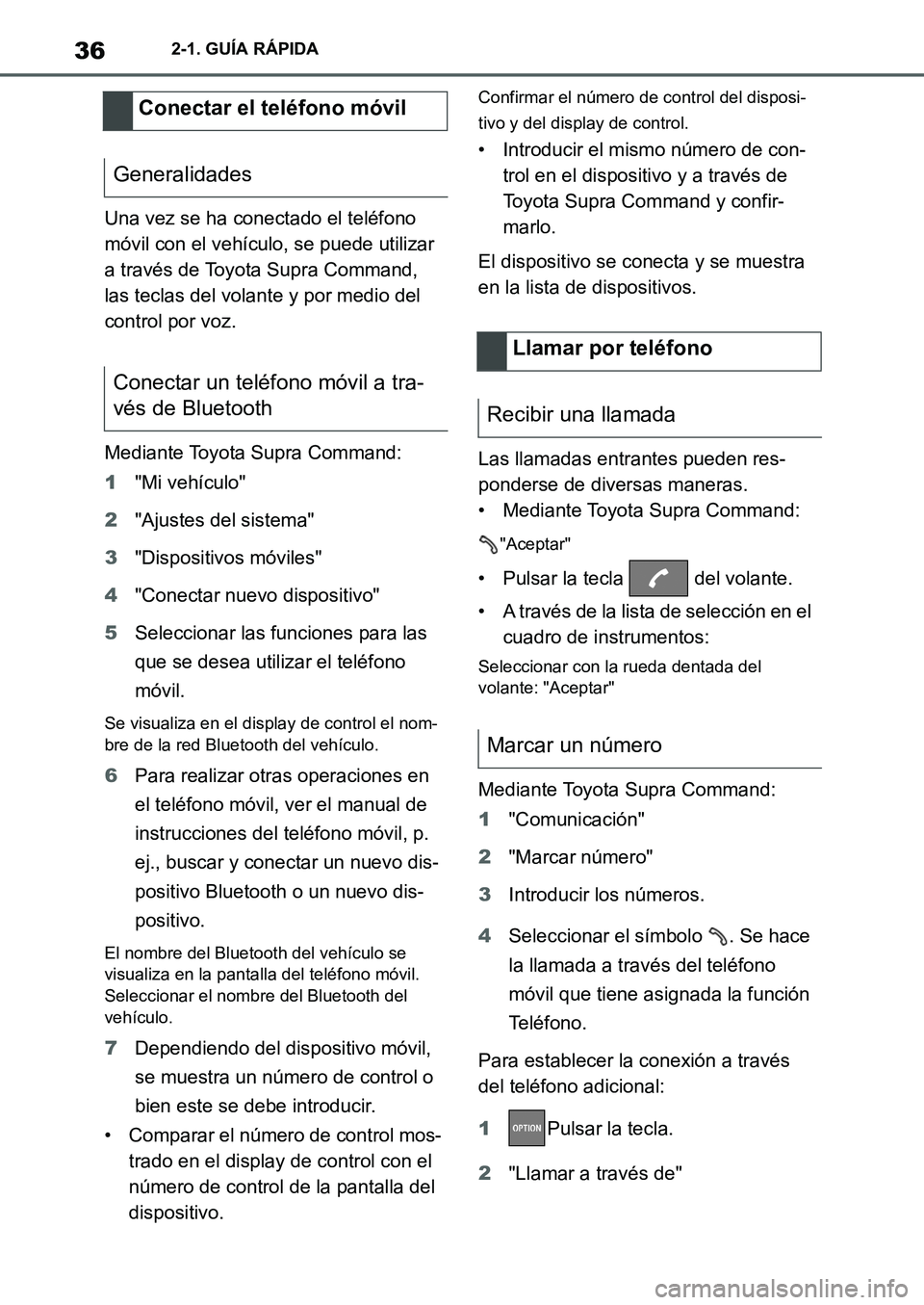 TOYOTA SUPRA 2022 Manuale de Empleo (in Spanish) 362-1. GUÍA RÁPIDA
Una vez se ha conectado el teléfono
móvil con el vehículo, se puede utilizar
a través de Toyota Supra Command,
las teclas del volante y por medio del
control por voz.
Medi TOYOTA SUPRA 2022 Manuale de Empleo (in Spanish) 362-1. GUÍA RÁPIDA
Una vez se ha conectado el teléfono
móvil con el vehículo, se puede utilizar
a través de Toyota Supra Command,
las teclas del volante y por medio del
control por voz.
Medi