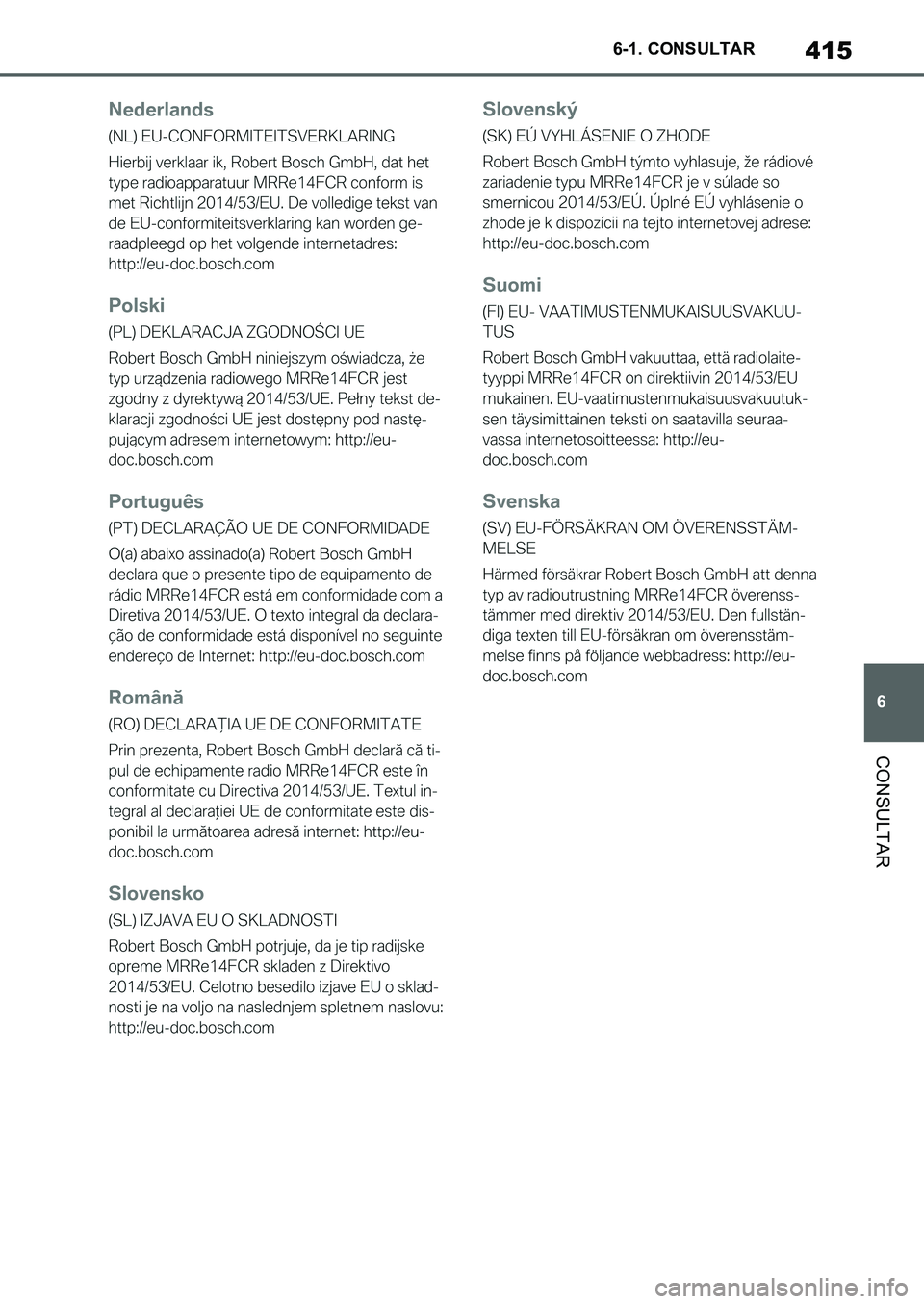 TOYOTA SUPRA 2022 Manuale de Empleo (in Spanish) 415
6 6-1. CONSULTAR
CONSULTAR
Supra_OM_Spanish_OM9A062S_1_2111.book 415 ページ 2021年8月26日 木曜日 午前11時2分 TOYOTA SUPRA 2022 Manuale de Empleo (in Spanish) 415
6 6-1. CONSULTAR
CONSULTAR
Supra_OM_Spanish_OM9A062S_1_2111.book 415 ページ 2021年8月26日 木曜日 午前11時2分