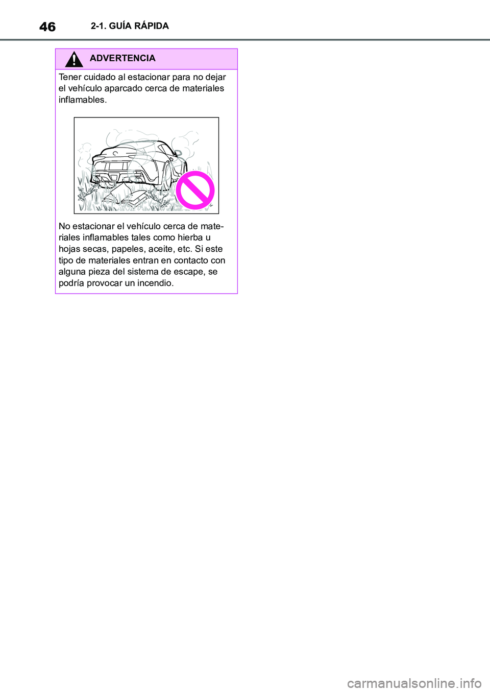 TOYOTA SUPRA 2022 Manuale de Empleo (in Spanish) 462-1. GUÍA RÁPIDA
ADVERTENCIA
Tener cuidado al estacionar para no dejar
el vehículo aparcado cerca de materiales
inflamables.
No estacionar el vehículo cerca de mate-
riales inflamables tales c TOYOTA SUPRA 2022 Manuale de Empleo (in Spanish) 462-1. GUÍA RÁPIDA
ADVERTENCIA
Tener cuidado al estacionar para no dejar
el vehículo aparcado cerca de materiales
inflamables.
No estacionar el vehículo cerca de mate-
riales inflamables tales c