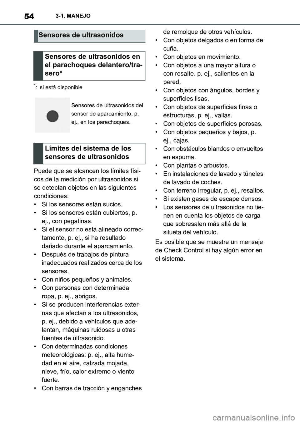 TOYOTA SUPRA 2022  Manuale de Empleo (in Spanish) 543-1. MANEJO
*: si está disponible
Puede que se alcancen los límites físi-
cos de la medición por ultrasonidos si 
se detectan objetos en las siguientes 
condiciones:
• Si los sensores están s