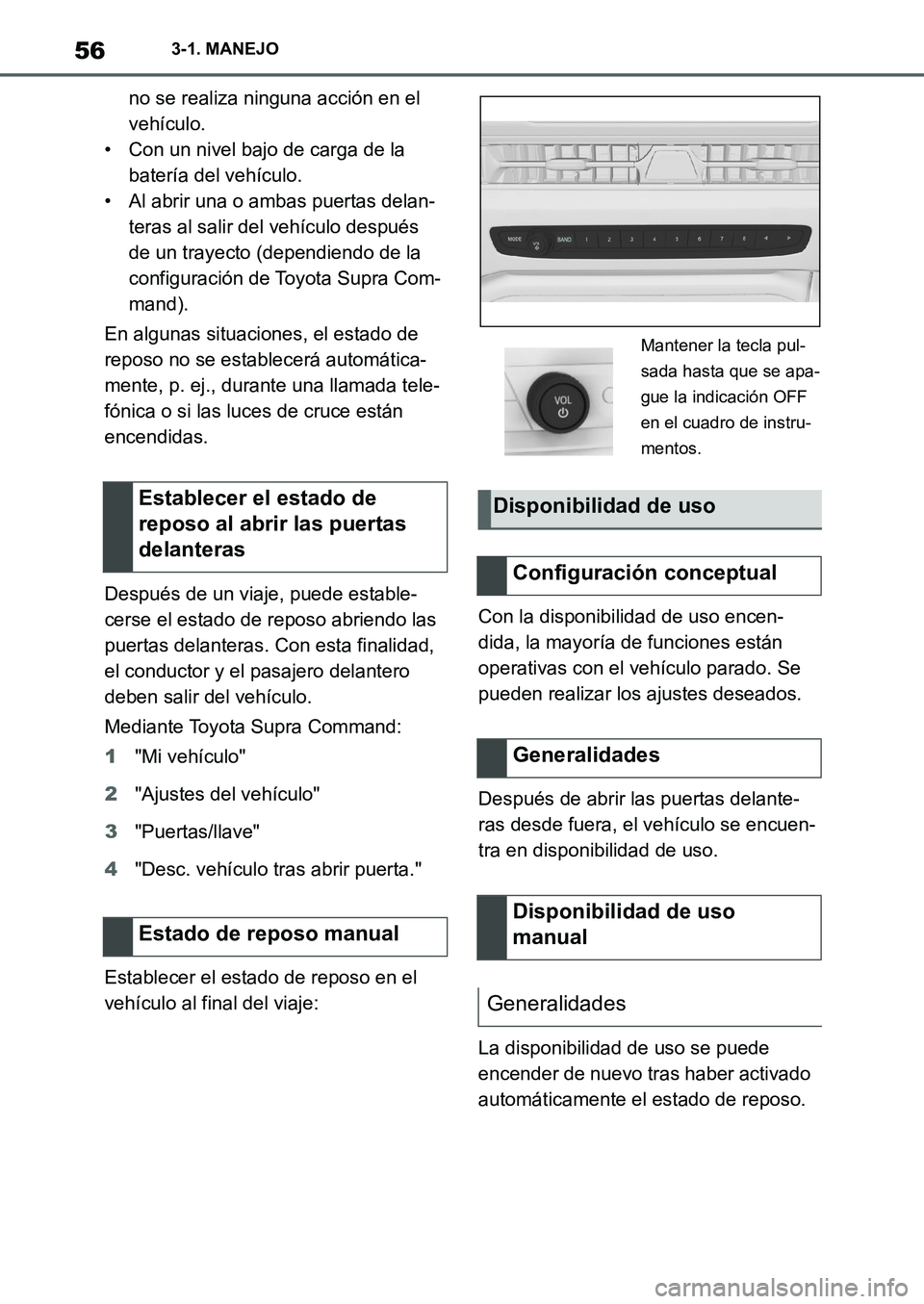 TOYOTA SUPRA 2022  Manuale de Empleo (in Spanish) 563-1. MANEJO
no se realiza ninguna acción en el 
vehículo.
• Con un nivel bajo de carga de la 
batería del vehículo.
• Al abrir una o ambas puertas delan-
teras al salir del vehículo despué