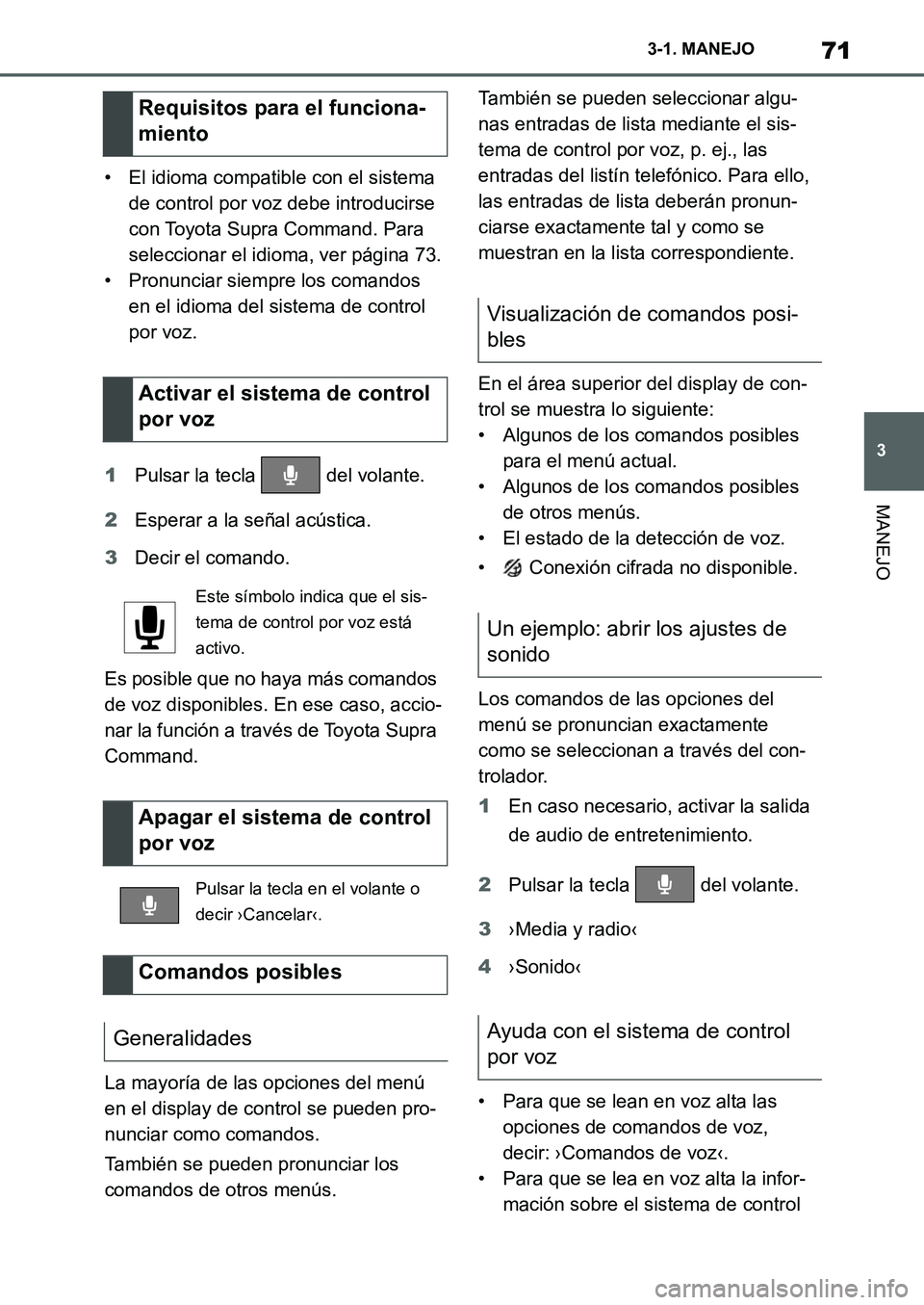 TOYOTA SUPRA 2022 Manuale de Empleo (in Spanish) 71
3 3-1. MANEJO
MANEJO
• El idioma compatible con el sistema
de control por voz debe introducirse
con Toyota Supra Command. Para
seleccionar el idioma, ver página 73.
• Pronunciar siempre los TOYOTA SUPRA 2022 Manuale de Empleo (in Spanish) 71
3 3-1. MANEJO
MANEJO
• El idioma compatible con el sistema
de control por voz debe introducirse
con Toyota Supra Command. Para
seleccionar el idioma, ver página 73.
• Pronunciar siempre los