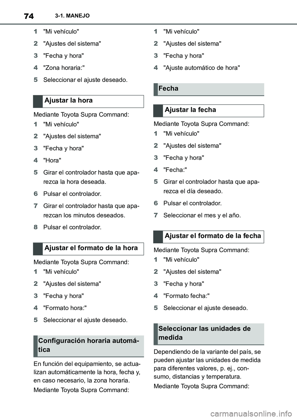 TOYOTA SUPRA 2022 Manuale de Empleo (in Spanish) 743-1. MANEJO
1"Mi vehículo"
2"Ajustes del sistema"
3"Fecha y hora"
4"Zona horaria:"
5Seleccionar el ajuste deseado.
Mediante Toyota Supra Command:
1"Mi vehículo"
2"Ajustes del sistema"
3"Fecha y ho TOYOTA SUPRA 2022 Manuale de Empleo (in Spanish) 743-1. MANEJO
1"Mi vehículo"
2"Ajustes del sistema"
3"Fecha y hora"
4"Zona horaria:"
5Seleccionar el ajuste deseado.
Mediante Toyota Supra Command:
1"Mi vehículo"
2"Ajustes del sistema"
3"Fecha y ho