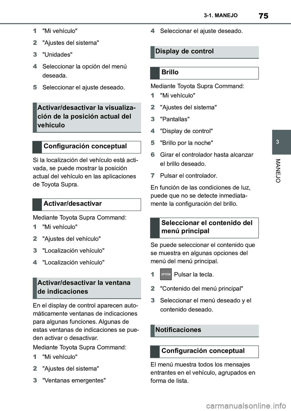 TOYOTA SUPRA 2022 Manuale de Empleo (in Spanish) 75
3 3-1. MANEJO
MANEJO
1"Mi vehículo"
2"Ajustes del sistema"
3"Unidades"
4Seleccionar la opción del menú
deseada.
5Seleccionar el ajuste deseado.
Si la localización del vehículo está acti-
vad TOYOTA SUPRA 2022 Manuale de Empleo (in Spanish) 75
3 3-1. MANEJO
MANEJO
1"Mi vehículo"
2"Ajustes del sistema"
3"Unidades"
4Seleccionar la opción del menú
deseada.
5Seleccionar el ajuste deseado.
Si la localización del vehículo está acti-
vad