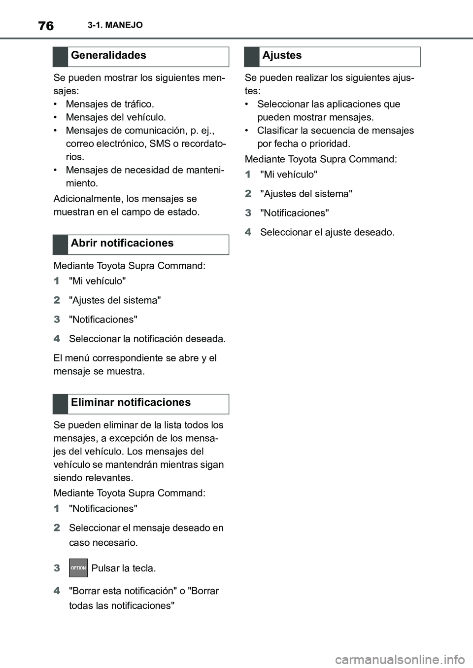 TOYOTA SUPRA 2022 Manuale de Empleo (in Spanish) 763-1. MANEJO
Se pueden mostrar los siguientes men-
sajes:
• Mensajes de tráfico.
• Mensajes del vehículo.
• Mensajes de comunicación, p. ej.,
correo electrónico, SMS o recordato-
rios.
• TOYOTA SUPRA 2022 Manuale de Empleo (in Spanish) 763-1. MANEJO
Se pueden mostrar los siguientes men-
sajes:
• Mensajes de tráfico.
• Mensajes del vehículo.
• Mensajes de comunicación, p. ej.,
correo electrónico, SMS o recordato-
rios.
•