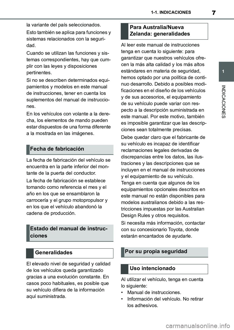 TOYOTA SUPRA 2022  Manuale de Empleo (in Spanish) 7
1 1-1. INDICACIONES
INDICACIONES
la variante del país seleccionados.
Esto también se aplica para funciones y 
sistemas relacionados con la seguri-
dad.
Cuando se utilizan las funciones y sis-
tema