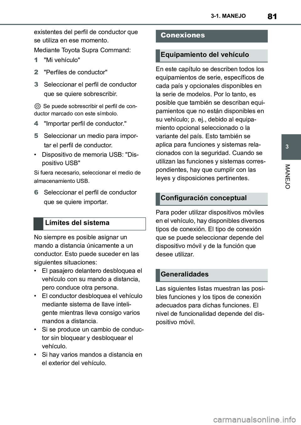 TOYOTA SUPRA 2022 Manuale de Empleo (in Spanish) 81
3 3-1. MANEJO
MANEJO
existentes del perfil de conductor que
se utiliza en ese momento.
Mediante Toyota Supra Command:
1"Mi vehículo"
2"Perfiles de conductor"
3Seleccionar el perfil de conductor
TOYOTA SUPRA 2022 Manuale de Empleo (in Spanish) 81
3 3-1. MANEJO
MANEJO
existentes del perfil de conductor que
se utiliza en ese momento.
Mediante Toyota Supra Command:
1"Mi vehículo"
2"Perfiles de conductor"
3Seleccionar el perfil de conductor