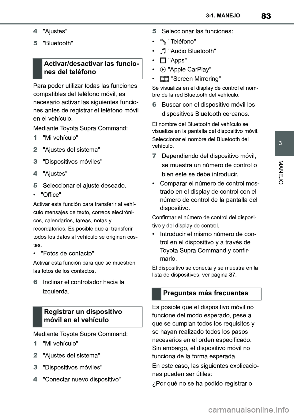 TOYOTA SUPRA 2022 Manuale de Empleo (in Spanish) 83
3 3-1. MANEJO
MANEJO
4"Ajustes"
5"Bluetooth"
Para poder utilizar todas las funciones
compatibles del teléfono móvil, es
necesario activar las siguientes funcio-
nes antes de registrar el teléf TOYOTA SUPRA 2022 Manuale de Empleo (in Spanish) 83
3 3-1. MANEJO
MANEJO
4"Ajustes"
5"Bluetooth"
Para poder utilizar todas las funciones
compatibles del teléfono móvil, es
necesario activar las siguientes funcio-
nes antes de registrar el teléf