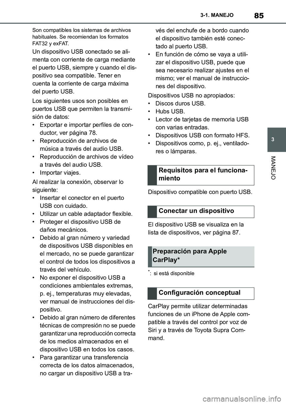 TOYOTA SUPRA 2022 Manuale de Empleo (in Spanish) 85
3 3-1. MANEJO
MANEJO
Son compatibles los sistemas de archivos
habituales. Se recomiendan los formatos
FAT32 y exFAT.
Un dispositivo USB conectado se ali-
menta con corriente de carga mediante
el TOYOTA SUPRA 2022 Manuale de Empleo (in Spanish) 85
3 3-1. MANEJO
MANEJO
Son compatibles los sistemas de archivos
habituales. Se recomiendan los formatos
FAT32 y exFAT.
Un dispositivo USB conectado se ali-
menta con corriente de carga mediante
el