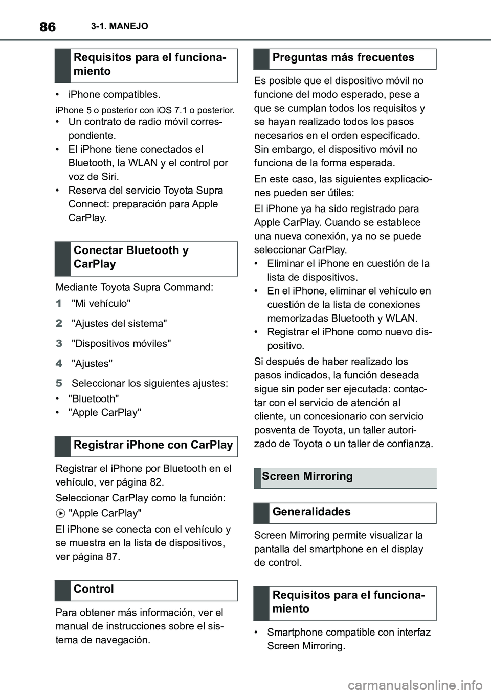 TOYOTA SUPRA 2022 Manuale de Empleo (in Spanish) 863-1. MANEJO
• iPhone compatibles.
iPhone 5 o posterior con iOS 7.1 o posterior.
• Un contrato de radio móvil corres-
pondiente.
• El iPhone tiene conectados el
Bluetooth, la WLAN y el contro TOYOTA SUPRA 2022 Manuale de Empleo (in Spanish) 863-1. MANEJO
• iPhone compatibles.
iPhone 5 o posterior con iOS 7.1 o posterior.
• Un contrato de radio móvil corres-
pondiente.
• El iPhone tiene conectados el
Bluetooth, la WLAN y el contro
