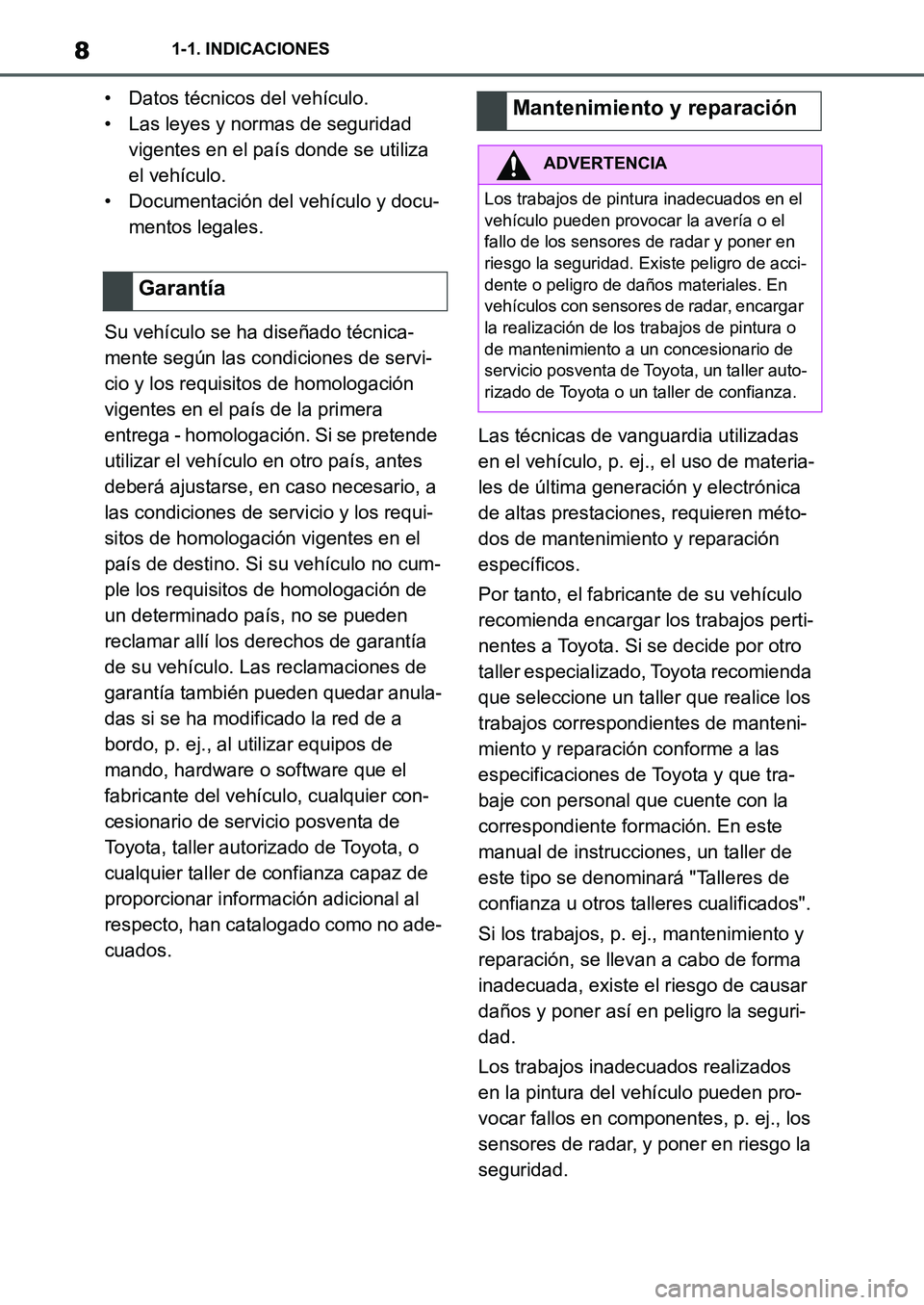TOYOTA SUPRA 2022 Manuale de Empleo (in Spanish) 81-1. INDICACIONES
• Datos técnicos del vehículo.
• Las leyes y normas de seguridad
vigentes en el país donde se utiliza
el vehículo.
• Documentación del vehículo y docu-
mentos legales. TOYOTA SUPRA 2022 Manuale de Empleo (in Spanish) 81-1. INDICACIONES
• Datos técnicos del vehículo.
• Las leyes y normas de seguridad
vigentes en el país donde se utiliza
el vehículo.
• Documentación del vehículo y docu-
mentos legales.
