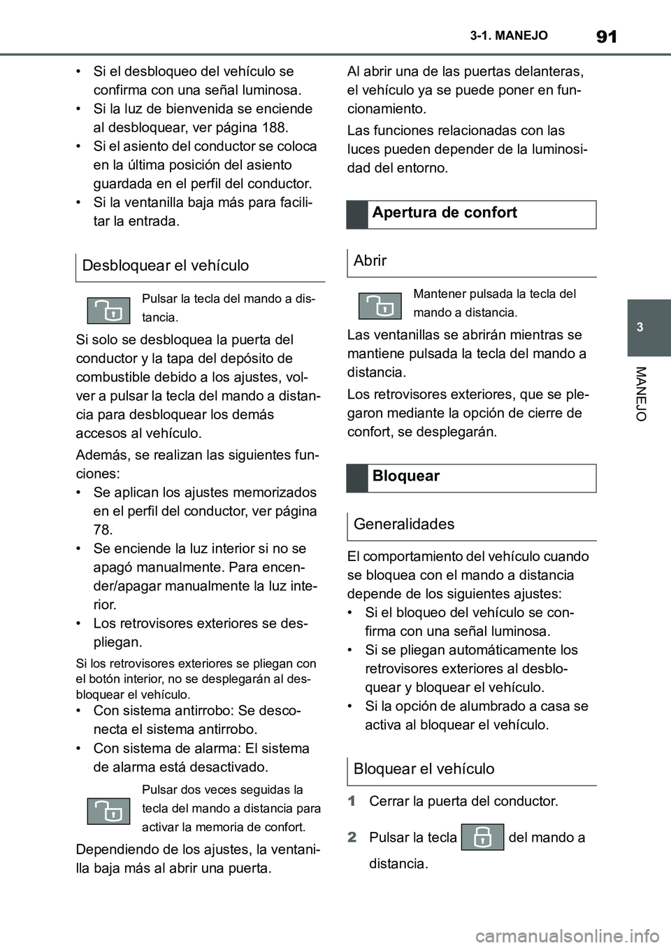 TOYOTA SUPRA 2022 Manuale de Empleo (in Spanish) 91
3 3-1. MANEJO
MANEJO
• Si el desbloqueo del vehículo se
confirma con una señal luminosa.
• Si la luz de bienvenida se enciende
al desbloquear, ver página 188.
• Si el asiento del conduct TOYOTA SUPRA 2022 Manuale de Empleo (in Spanish) 91
3 3-1. MANEJO
MANEJO
• Si el desbloqueo del vehículo se
confirma con una señal luminosa.
• Si la luz de bienvenida se enciende
al desbloquear, ver página 188.
• Si el asiento del conduct