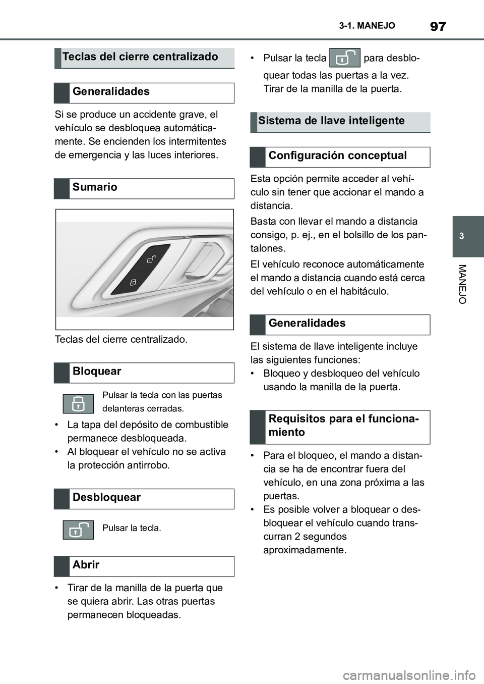 TOYOTA SUPRA 2022 Manuale de Empleo (in Spanish) 97
3 3-1. MANEJO
MANEJO
Si se produce un accidente grave, el
vehículo se desbloquea automática-
mente. Se encienden los intermitentes
de emergencia y las luces interiores.
Teclas del cierre centra TOYOTA SUPRA 2022 Manuale de Empleo (in Spanish) 97
3 3-1. MANEJO
MANEJO
Si se produce un accidente grave, el
vehículo se desbloquea automática-
mente. Se encienden los intermitentes
de emergencia y las luces interiores.
Teclas del cierre centra