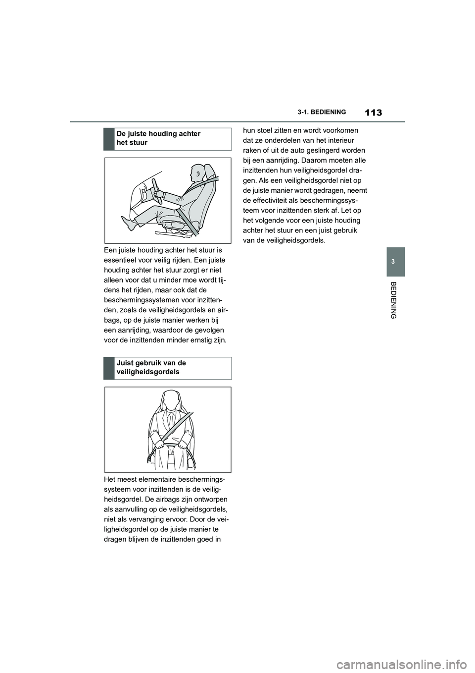 TOYOTA SUPRA 2022  Instructieboekje (in Dutch) 113
3
3-1. BEDIENING
BEDIENING
Een juiste houding achter het stuur is 
essentieel voor veilig rijden. Een juiste 
houding achter het stuur zorgt er niet 
alleen voor dat u minder moe wordt tij-
dens h TOYOTA SUPRA 2022  Instructieboekje (in Dutch) 113
3
3-1. BEDIENING
BEDIENING
Een juiste houding achter het stuur is 
essentieel voor veilig rijden. Een juiste 
houding achter het stuur zorgt er niet 
alleen voor dat u minder moe wordt tij-
dens h