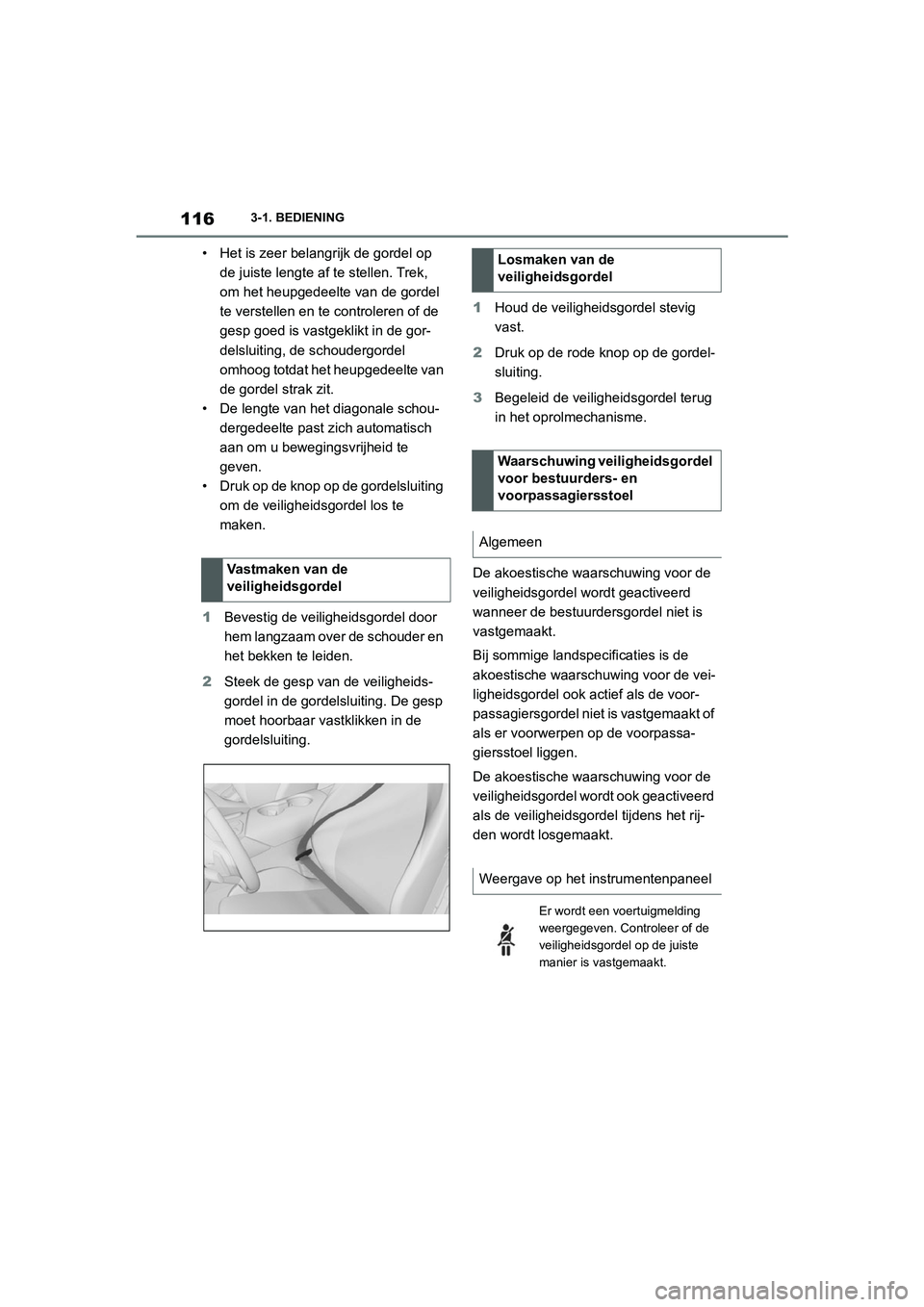 TOYOTA SUPRA 2022  Instructieboekje (in Dutch) 1163-1. BEDIENING
• Het is zeer belangrijk de gordel op de juiste lengte af  te stellen. Trek, 
om het heupgedeelte van de gordel 
te verstellen en te controleren of de 
gesp goed is vastgeklikt in 
