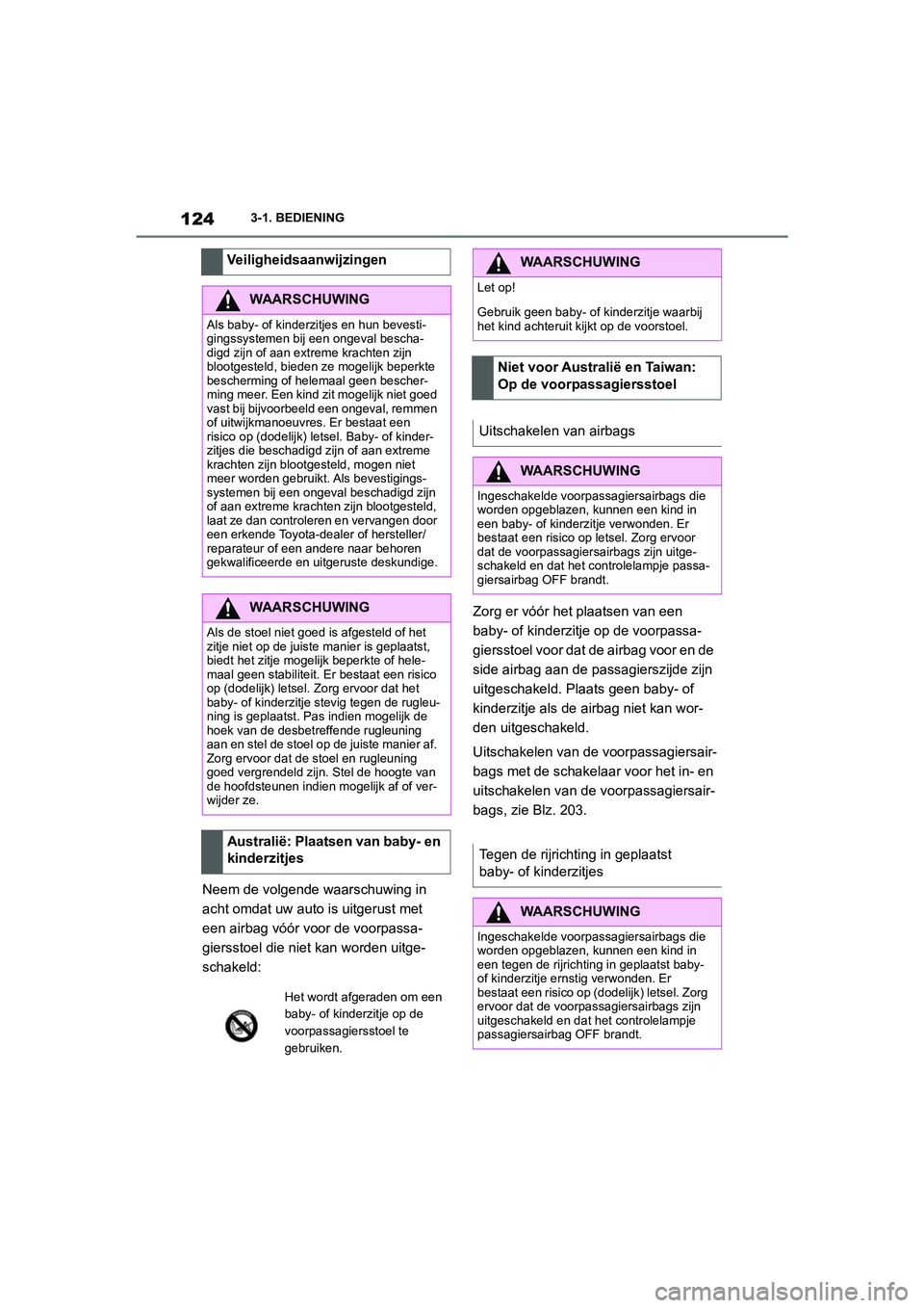 TOYOTA SUPRA 2022  Instructieboekje (in Dutch) 1243-1. BEDIENING
Neem de volgende waarschuwing in 
acht omdat uw auto is uitgerust met 
een airbag vóór voor de voorpassa-
giersstoel die niet kan worden uitge-
schakeld:Zorg er vóór het plaatsen