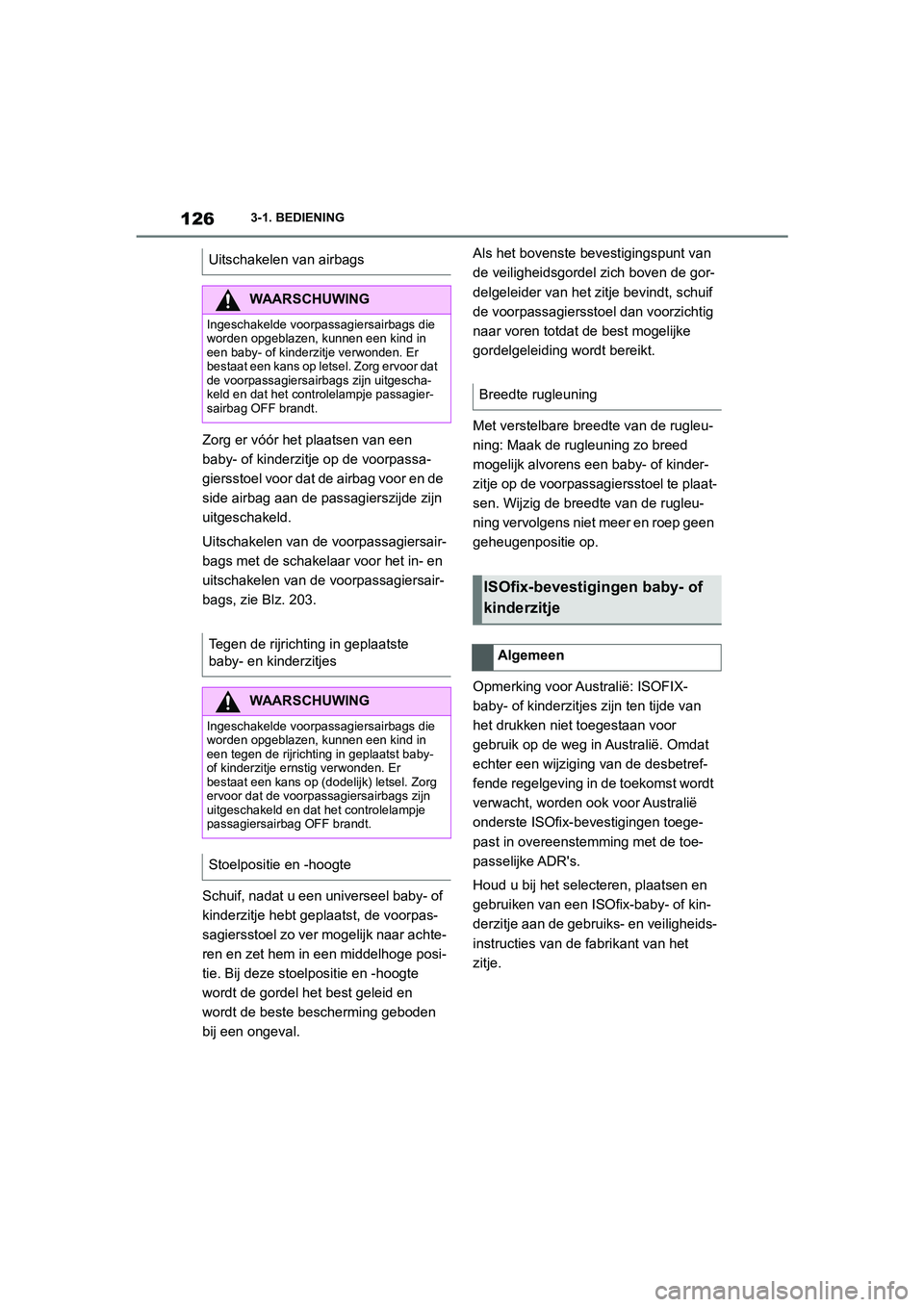 TOYOTA SUPRA 2022  Instructieboekje (in Dutch) 1263-1. BEDIENING
Zorg er vóór het plaatsen van een 
baby- of kinderzitje op de voorpassa-
giersstoel voor dat de airbag voor en de 
side airbag aan de passagierszijde zijn 
uitgeschakeld.
Uitschake