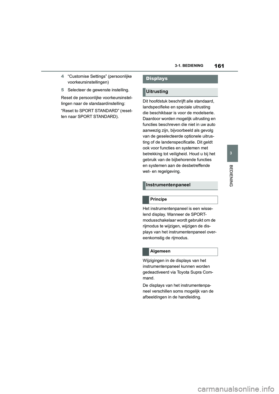 TOYOTA SUPRA 2022  Instructieboekje (in Dutch) 161
3
3-1. BEDIENING
BEDIENING
4
“Customise Settings” (persoonlijke 
voorkeursinstellingen)
5 Selecteer de gewenste instelling.
Reset de persoonlijke voorkeursinstel-
lingen naar de standaardinste