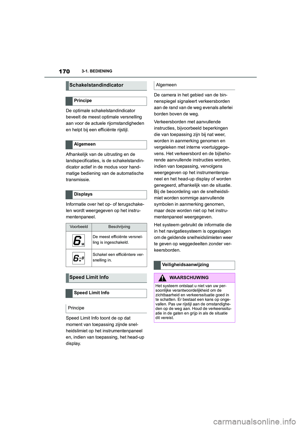 TOYOTA SUPRA 2022 Instructieboekje (in Dutch) 1703-1. BEDIENING
De optimale schakelstandindicator
beveelt de meest optimale versnelling
aan voor de actuele rijomstandigheden
en helpt bij een efficiënte rijstijl.
Afhankelijk van de uitrusting TOYOTA SUPRA 2022 Instructieboekje (in Dutch) 1703-1. BEDIENING
De optimale schakelstandindicator
beveelt de meest optimale versnelling
aan voor de actuele rijomstandigheden
en helpt bij een efficiënte rijstijl.
Afhankelijk van de uitrusting