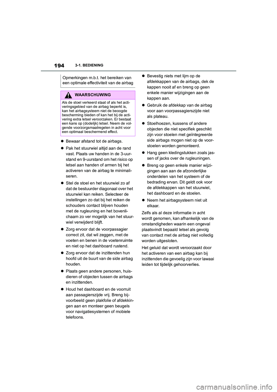 TOYOTA SUPRA 2022  Instructieboekje (in Dutch) 1943-1. BEDIENING
Bewaar afstand tot de airbags.
 Pak het stuurwiel altijd aan de rand 
vast. Plaats uw handen in de 3-uur-
stand en 9-uurstand om het risico op 
letsel aan handen of armen bij h